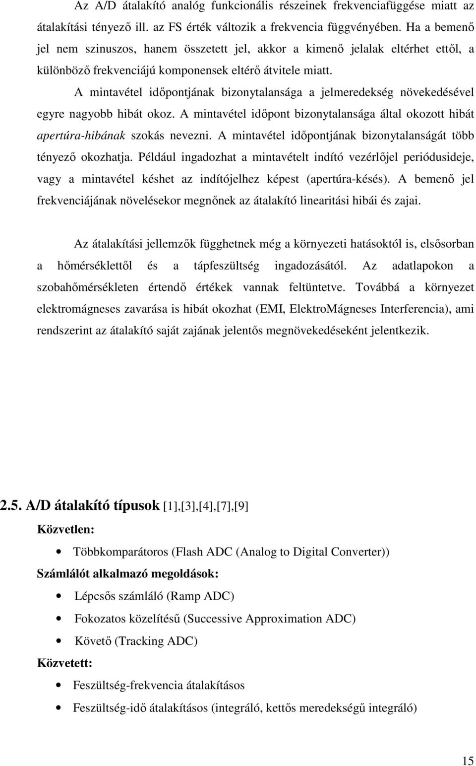 A mntavétel dıpontjána bzonytalansága a jelmeredeség növeedésével egyre nagyobb hbát ooz. A mntavétel dıpont bzonytalansága által oozott hbát apertúra-hbána szoás nevezn.