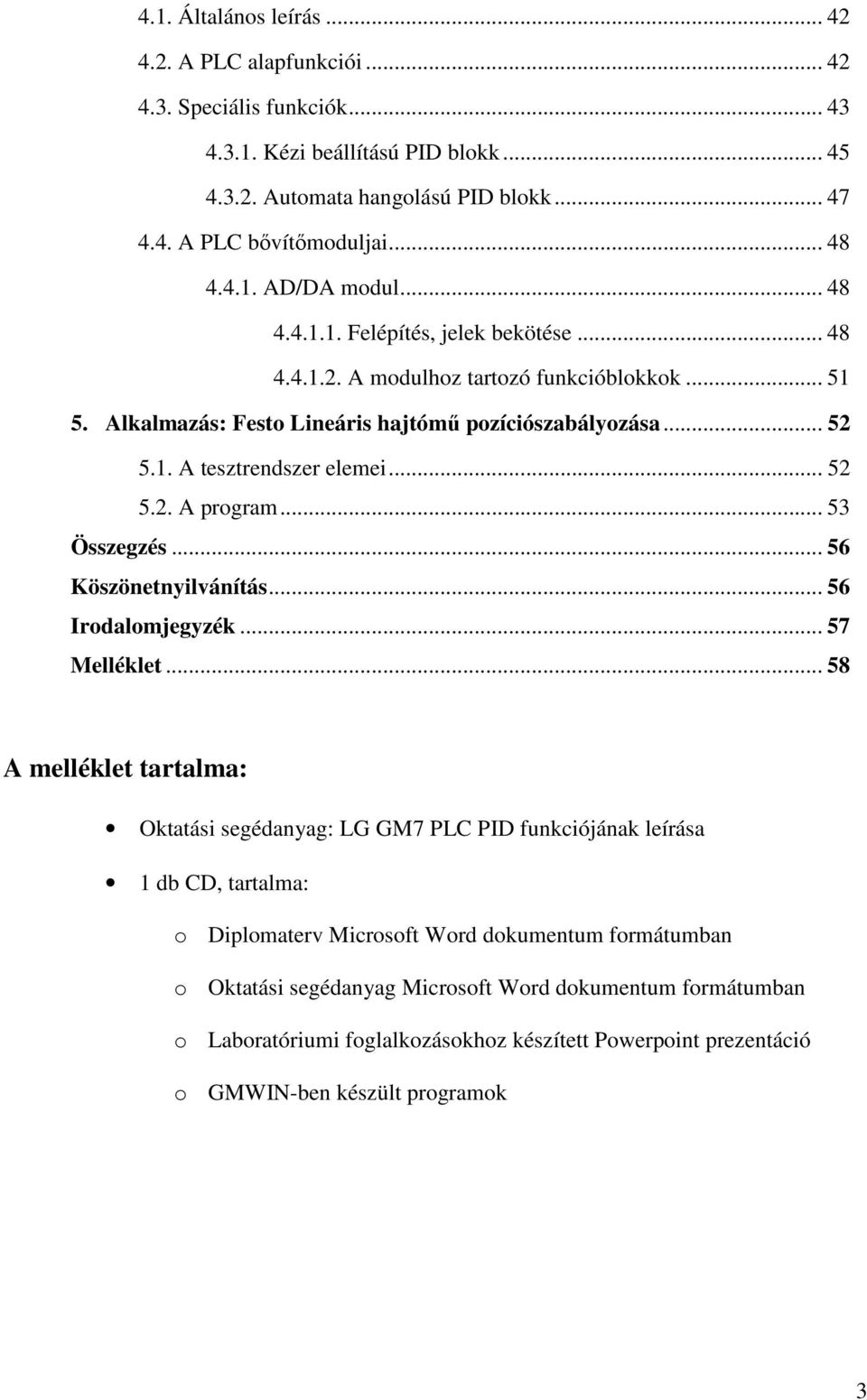 .. 53 Összegzés... 56 Köszönetnylvánítás... 56 Irodalomjegyzé... 57 Mellélet.