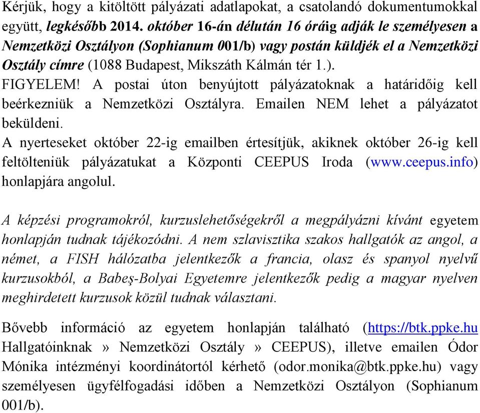 A postai úton benyújtott pályázatoknak a határidőig kell beérkezniük a Nemzetközi Osztályra. Emailen NEM lehet a pályázatot beküldeni.