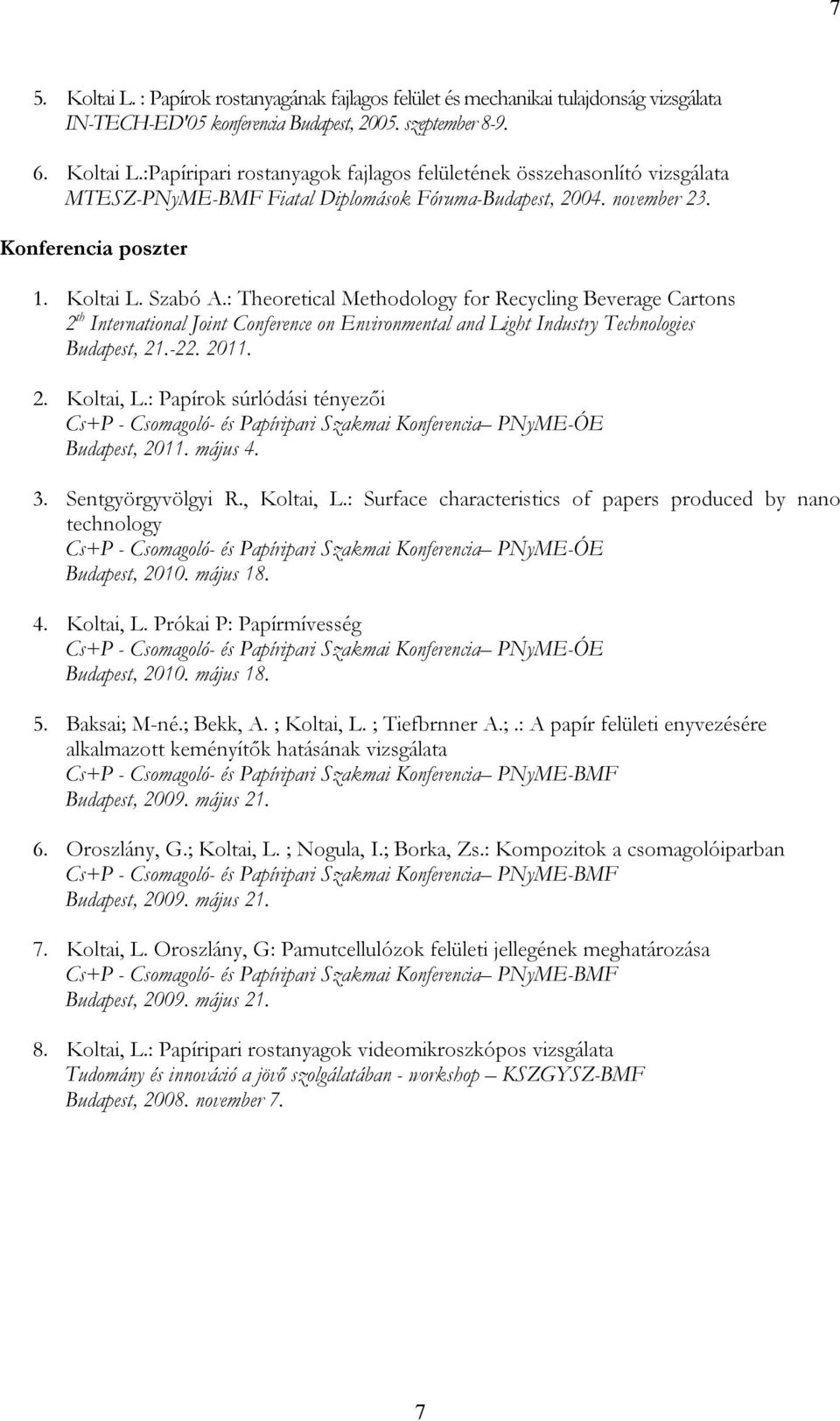 : Theoretical Methodology for Recycling Beverage Cartons 2 th International Joint Conference on Environmental and Light Industry Technologies Budapest, 21.-22. 2011. 2. Koltai, L.