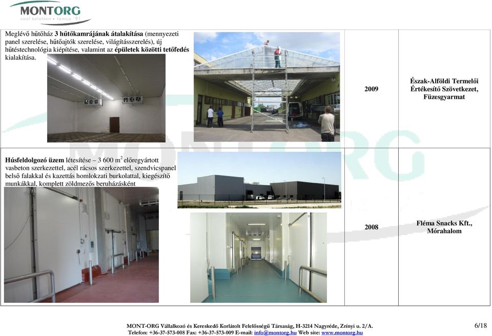 2009 Észak-Alföldi Termelői Értékesítő Szövetkezet, Füzesgyarmat Húsfeldolgozó üzem létesítése 3 600 m 2 előregyártott vasbeton szerkezettel, acél rácsos