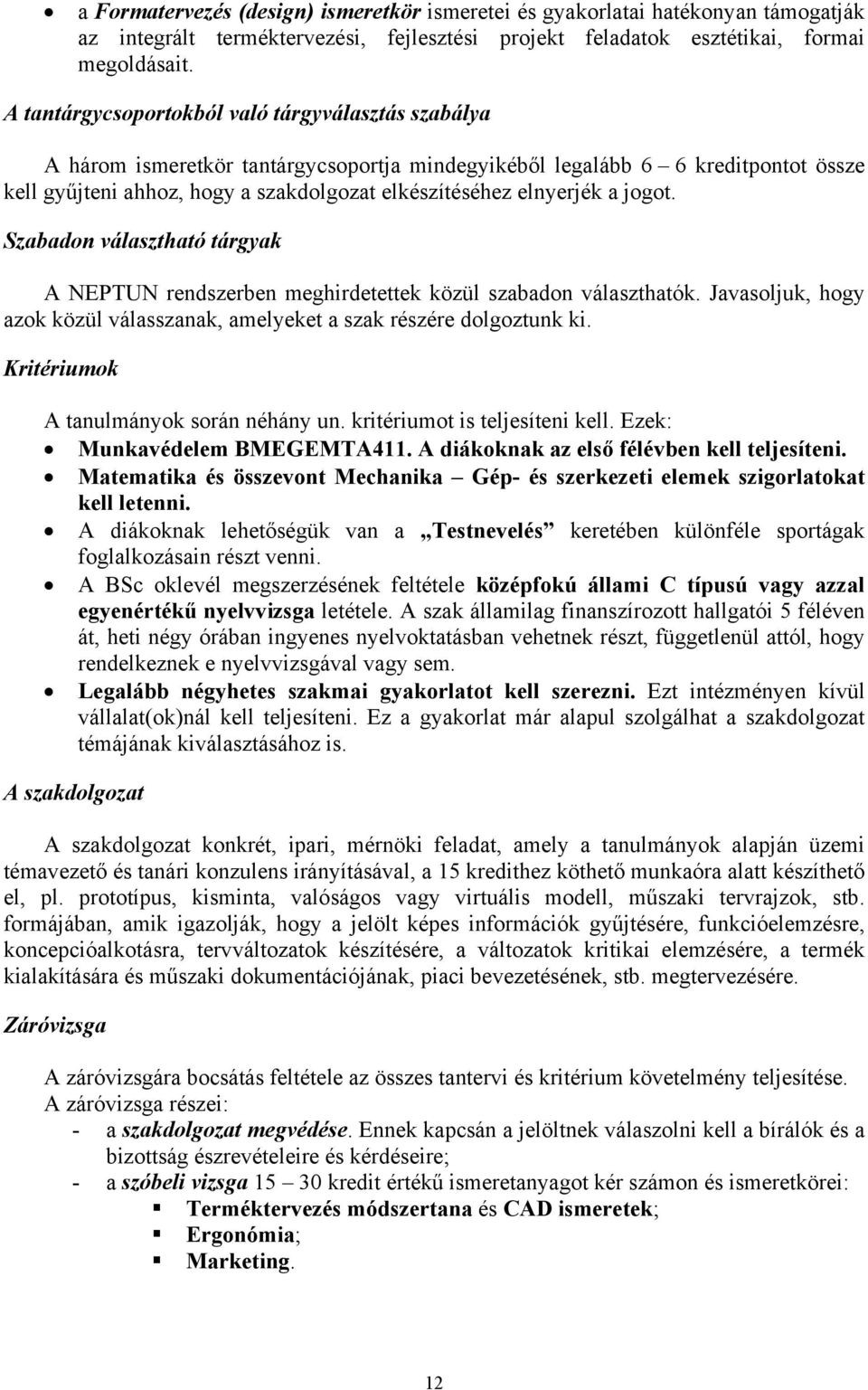 elnyerjék a jogot. Szabadon választható tárgyak A NEPTUN rendszerben meghirdetettek közül szabadon választhatók. Javasoljuk, hogy azok közül válasszanak, amelyeket a szak részére dolgoztunk ki.