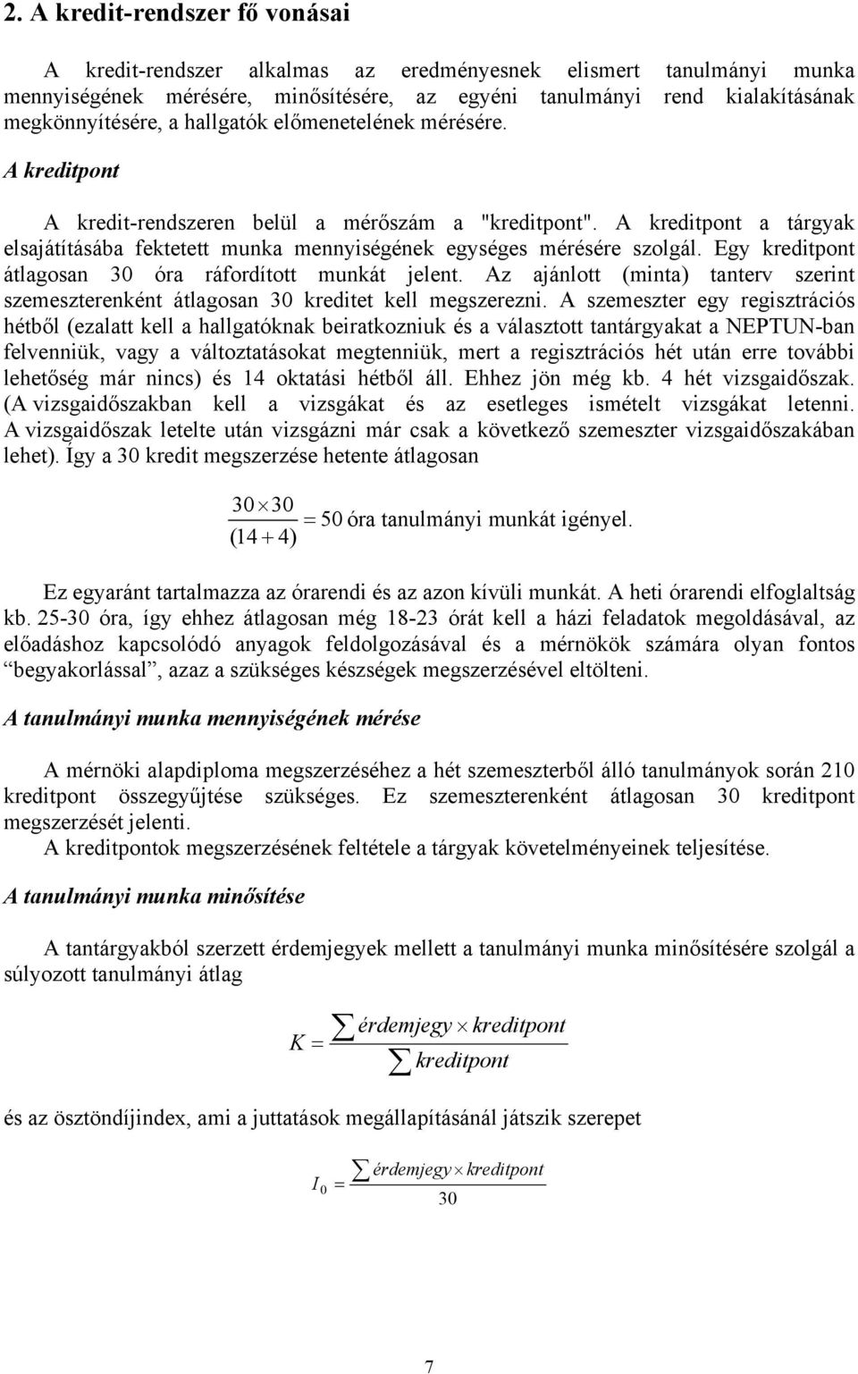 Egy kreditpont átlagosan 30 óra ráfordított munkát jelent. Az ajánlott (minta) tanterv szerint szemeszterenként átlagosan 30 kreditet kell megszerezni.