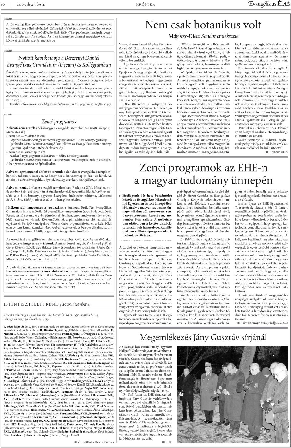 Zászkaliczky Pál mutatja be. HIRDETÉS Nyitott kapuk napja a Berzsenyi Dániel Evangélikus Gimnázium (Líceum) és Kollégiumban Értesítjük a 2006/2007. tanévben a líceum 5. és a 9.