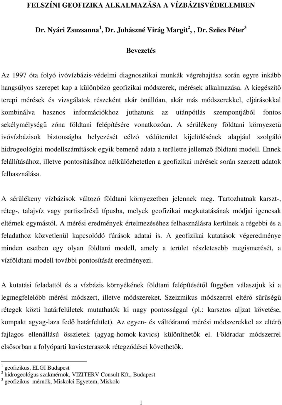 A kiegészítő terepi mérések és vizsgálatok részeként akár önállóan, akár más módszerekkel, eljárásokkal kombinálva hasznos információkhoz juthatunk az utánpótlás szempontjából fontos sekélymélységű