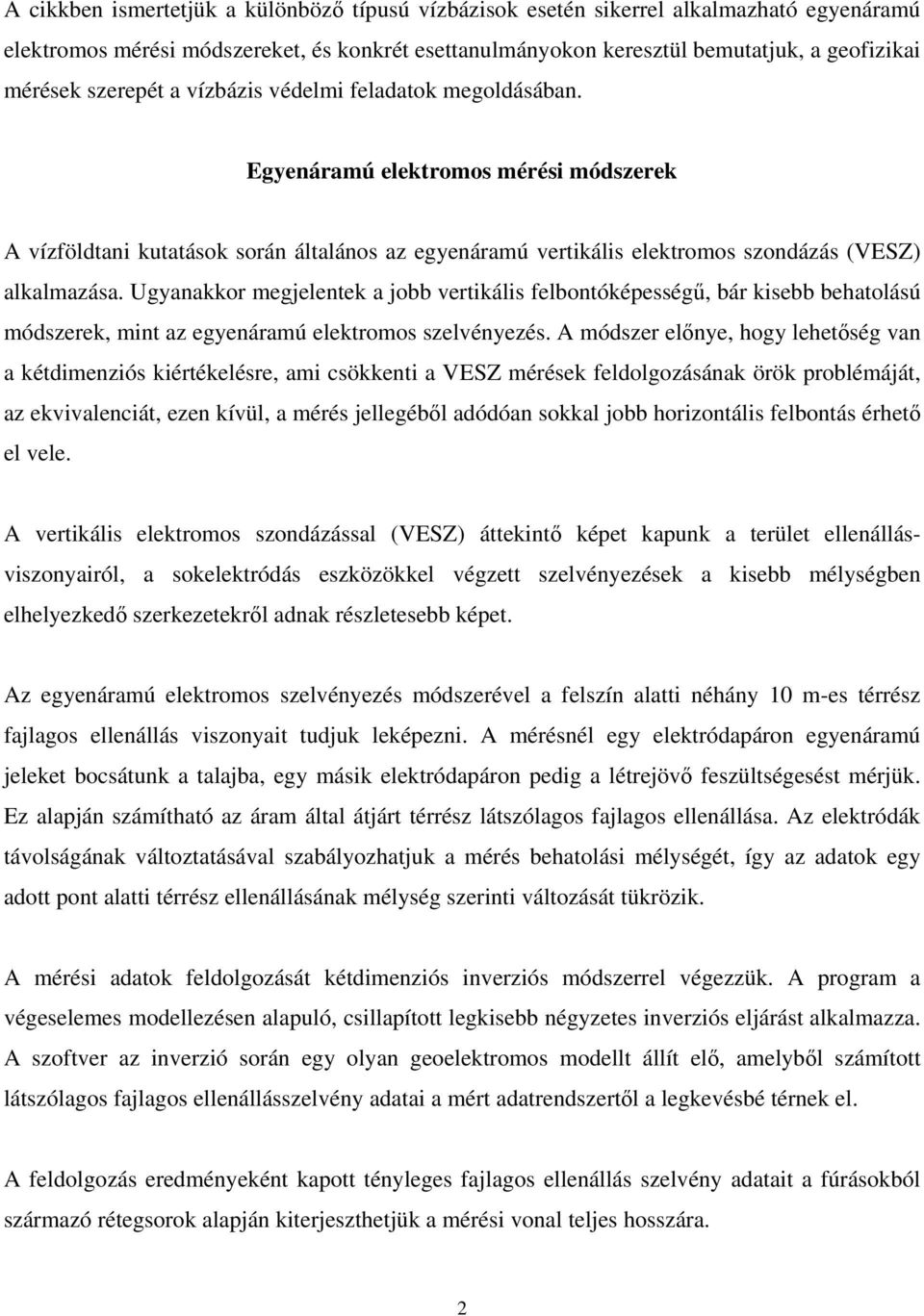 Ugyanakkor megjelentek a jobb vertikális felbontóképességű, bár kisebb behatolású módszerek, mint az egyenáramú elektromos szelvényezés.