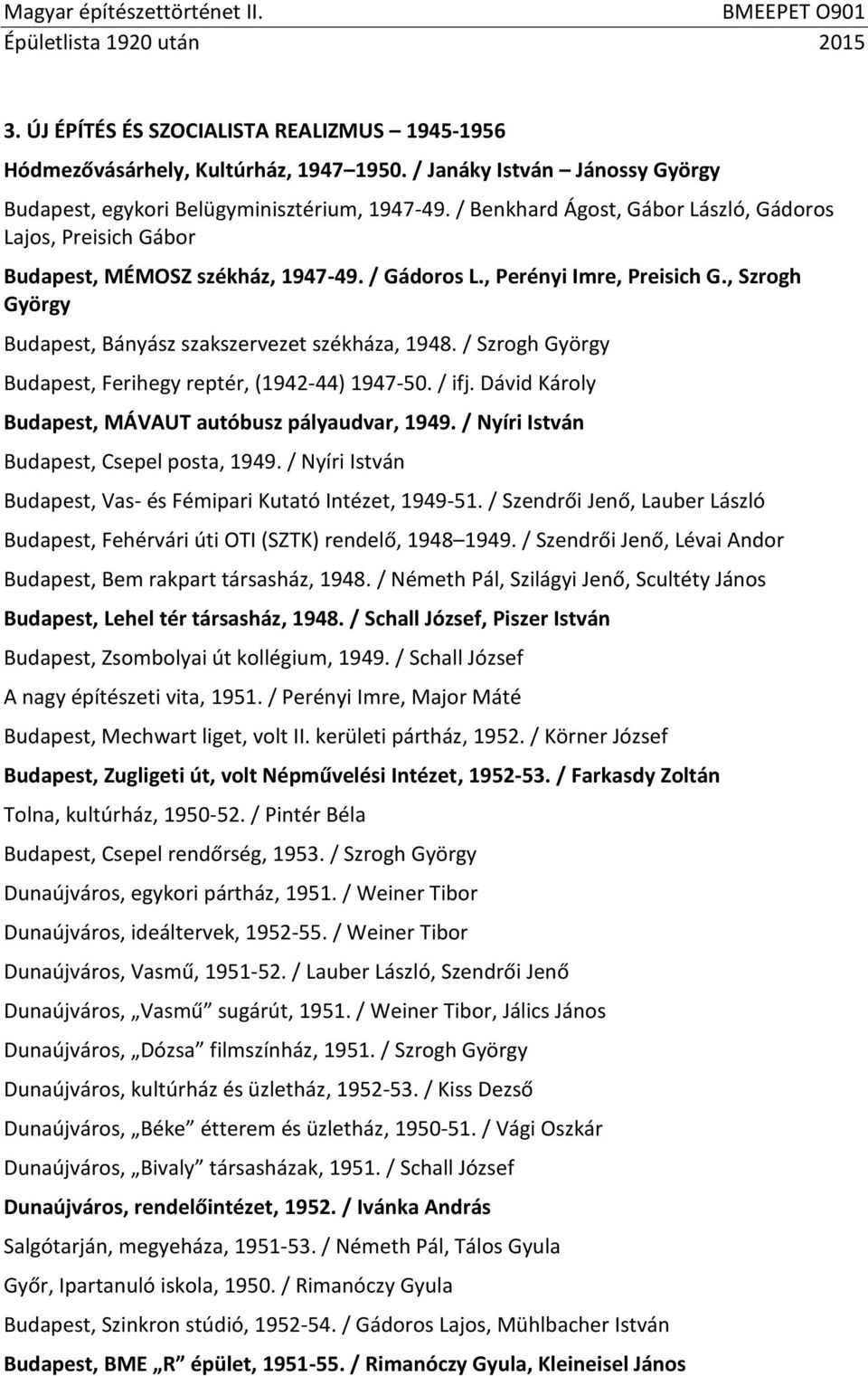 / Szrogh György Budapest, Ferihegy reptér, (1942-44) 1947-50. / ifj. Dávid Károly Budapest, MÁVAUT autóbusz pályaudvar, 1949. / Nyíri István Budapest, Csepel posta, 1949.