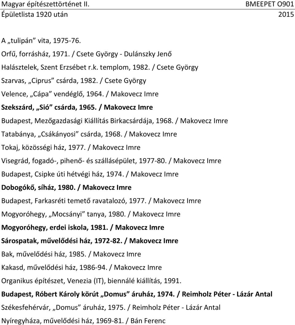 / Makovecz Imre Tatabánya, Csákányosi csárda, 1968. / Makovecz Imre Tokaj, közösségi ház, 1977. / Makovecz Imre Visegrád, fogadó-, pihenő- és szállásépület, 1977-80.