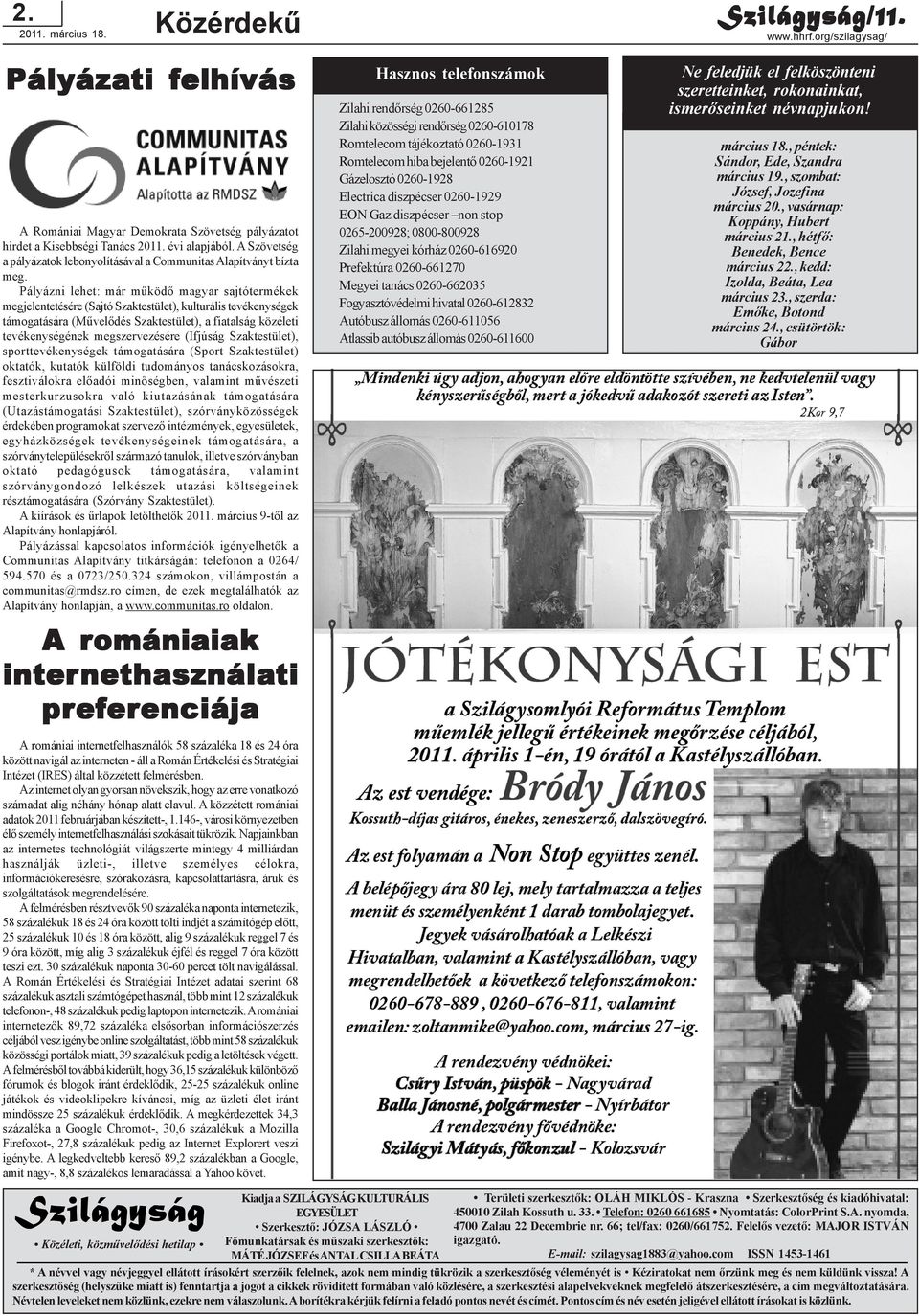 Pályázni lehet: már mûködõ magyar sajtótermékek megjelentetésére (Sajtó Szaktestület), kulturális tevékenységek támogatására (Mûvelõdés Szaktestület), a fiatalság közéleti tevékenységének