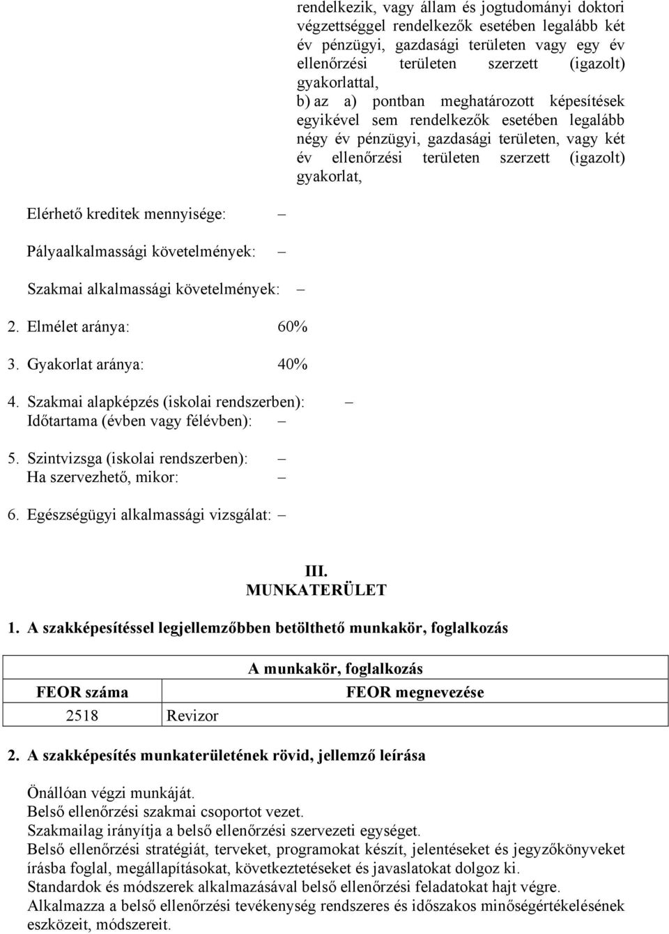 kreditek mennyisége: Pályaalkalmassági követelmények: Szakmai alkalmassági követelmények: 2. Elmélet aránya: 60% 3. Gyakorlat aránya: 40% 4.