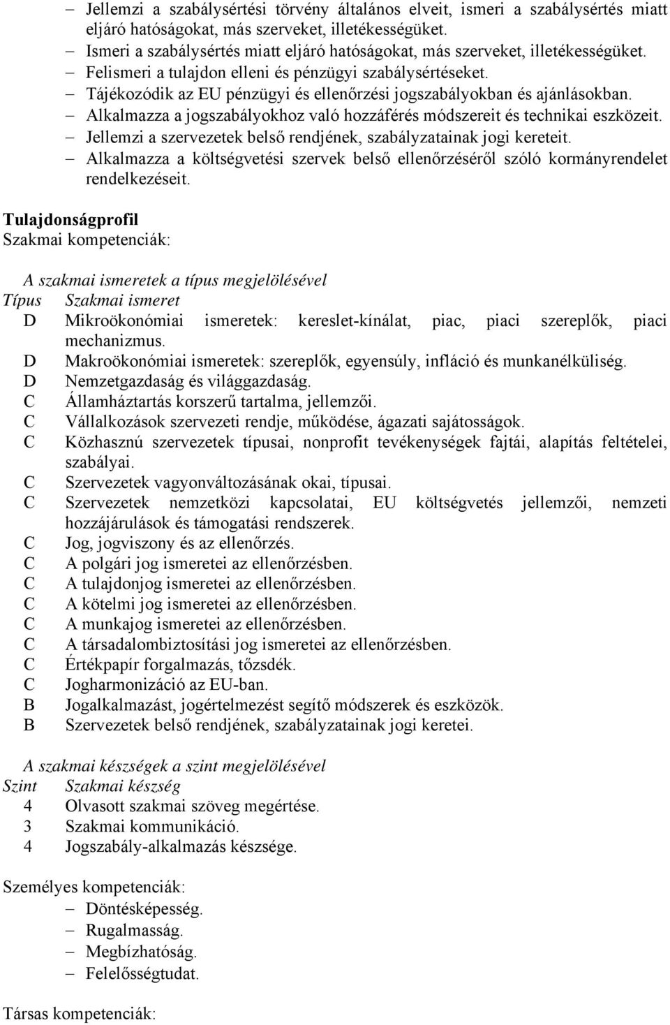 Tájékozódik az EU pénzügyi és ellenőrzési jogszabályokban és ajánlásokban. Alkalmazza a jogszabályokhoz való hozzáférés módszereit és technikai eszközeit.