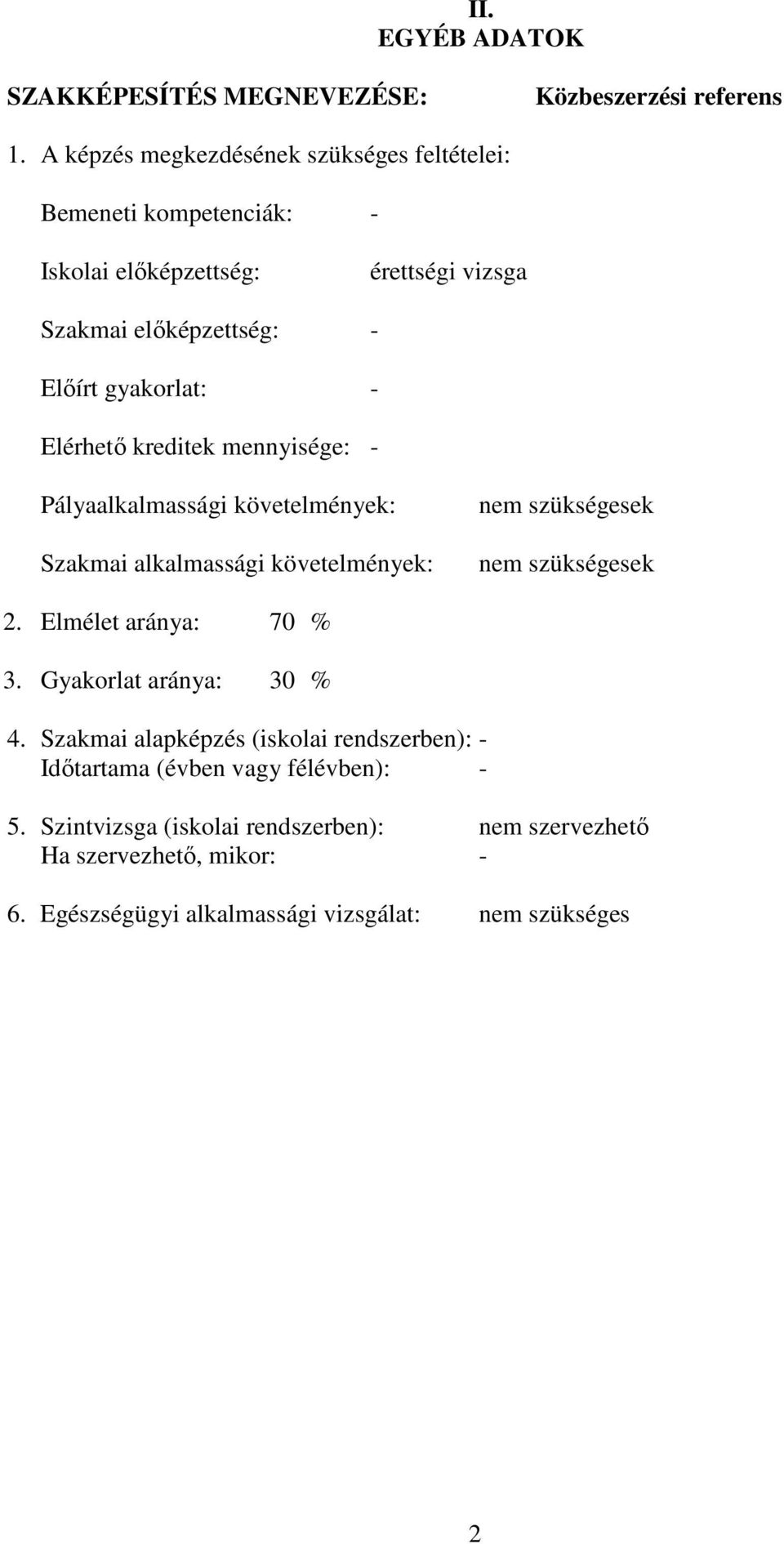 Elérhető kreditek mennyisége: - Pályaalkalmassági követelmények: Szakmai alkalmassági követelmények: nem szükségesek nem szükségesek 2.