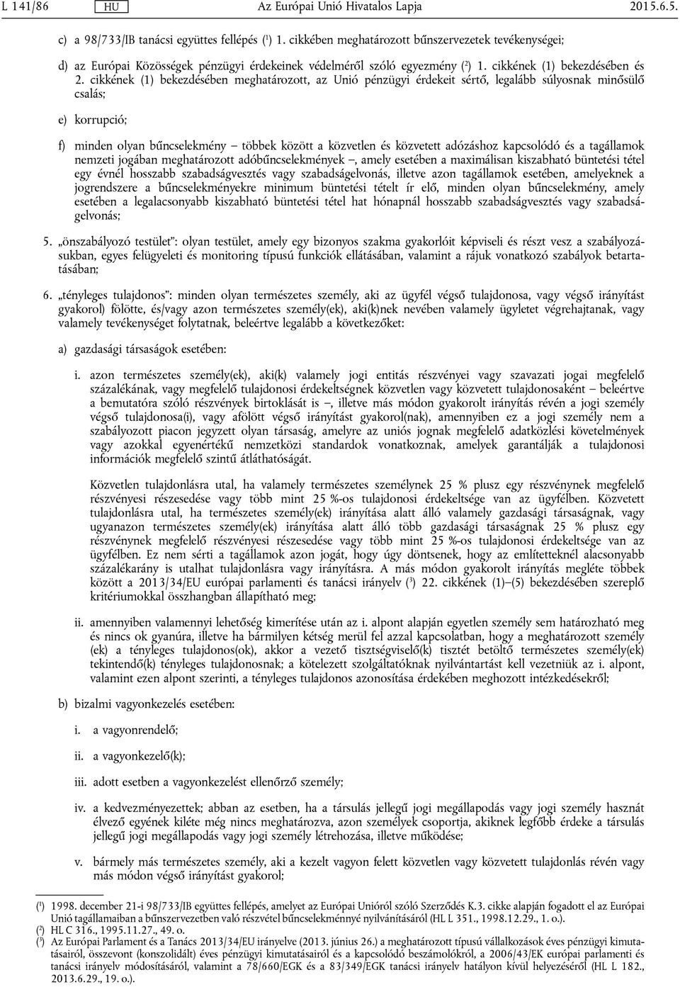 cikkének (1) bekezdésében meghatározott, az Unió pénzügyi érdekeit sértő, legalább súlyosnak minősülő csalás; e) korrupció; f) minden olyan bűncselekmény többek között a közvetlen és közvetett