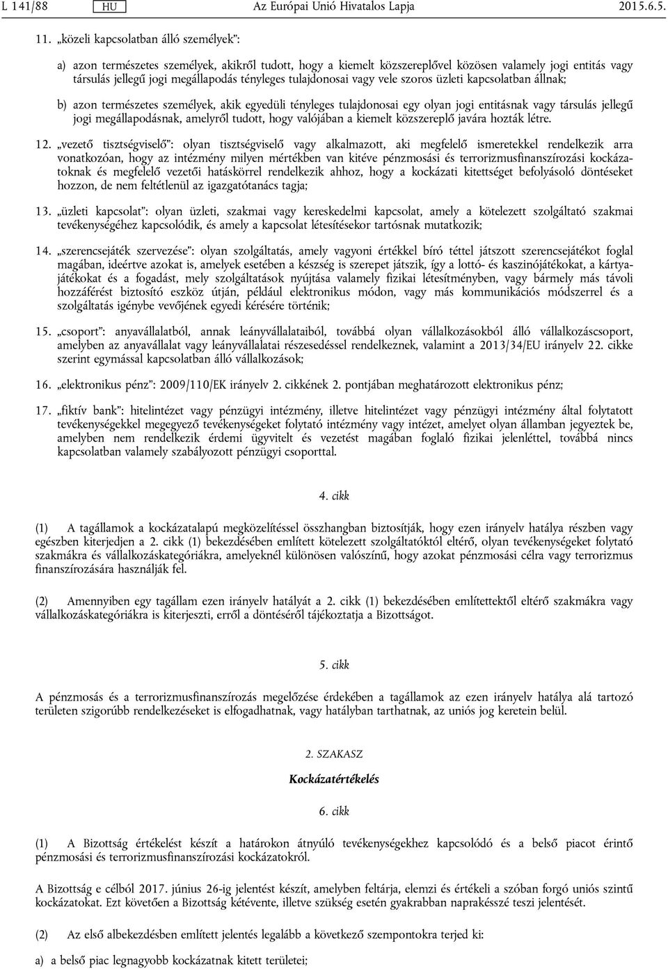 tulajdonosai vagy vele szoros üzleti kapcsolatban állnak; b) azon természetes személyek, akik egyedüli tényleges tulajdonosai egy olyan jogi entitásnak vagy társulás jellegű jogi megállapodásnak,