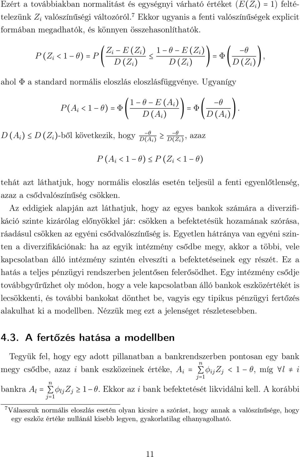 P (Z i < 1 θ) = P ( Z i E (Z i ) D (Z i ) 1 θ E (Z i) ) = Φ ( θ D (Z i ) D (Z i ) ), ahol Φ a stadard ormális eloszlás eloszlásfüggvéye.