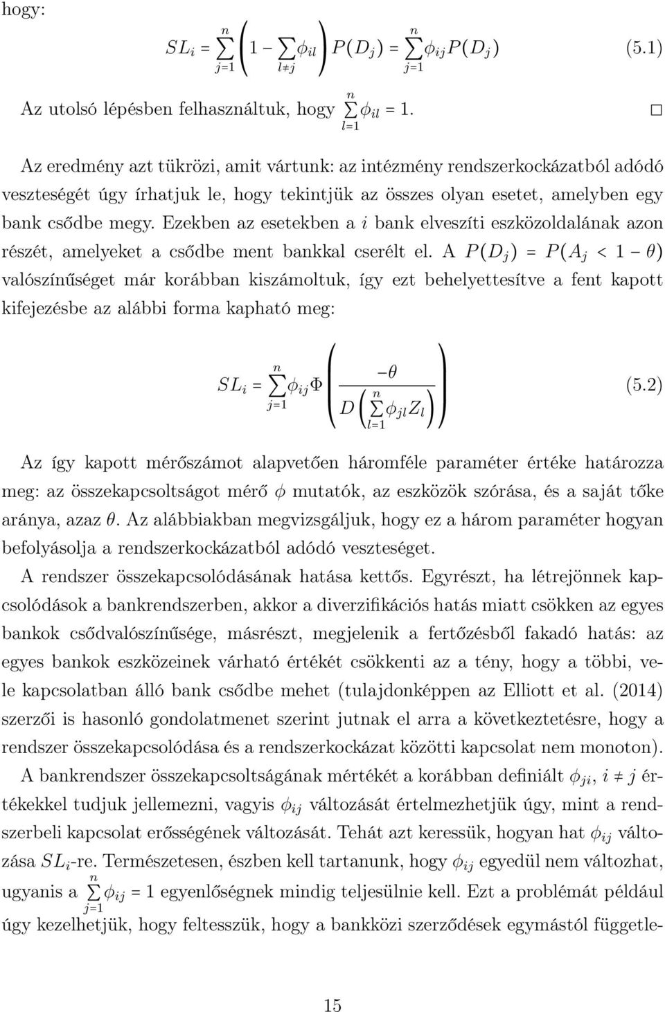 Ezekbe az esetekbe a i bak elveszíti eszközoldaláak azo részét, amelyeket a csődbe met bakkal cserélt el.