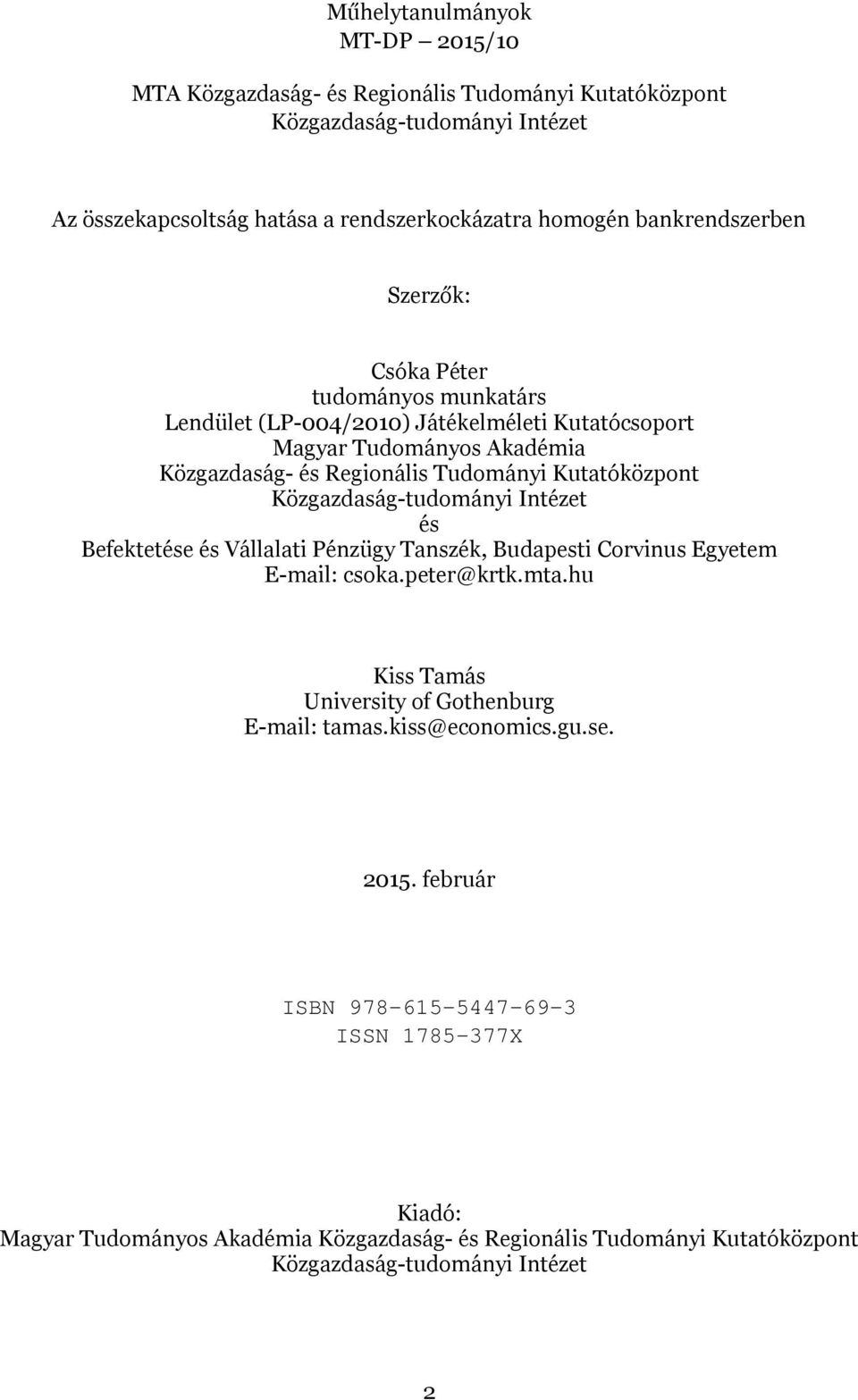 Kutatóközpot Közgazdaság-tudomáyi Itézet és Befektetése és Vállalati Pézügy Taszék, Budapesti Corvius Egyetem E-mail: csoka.peter@krtk.mta.