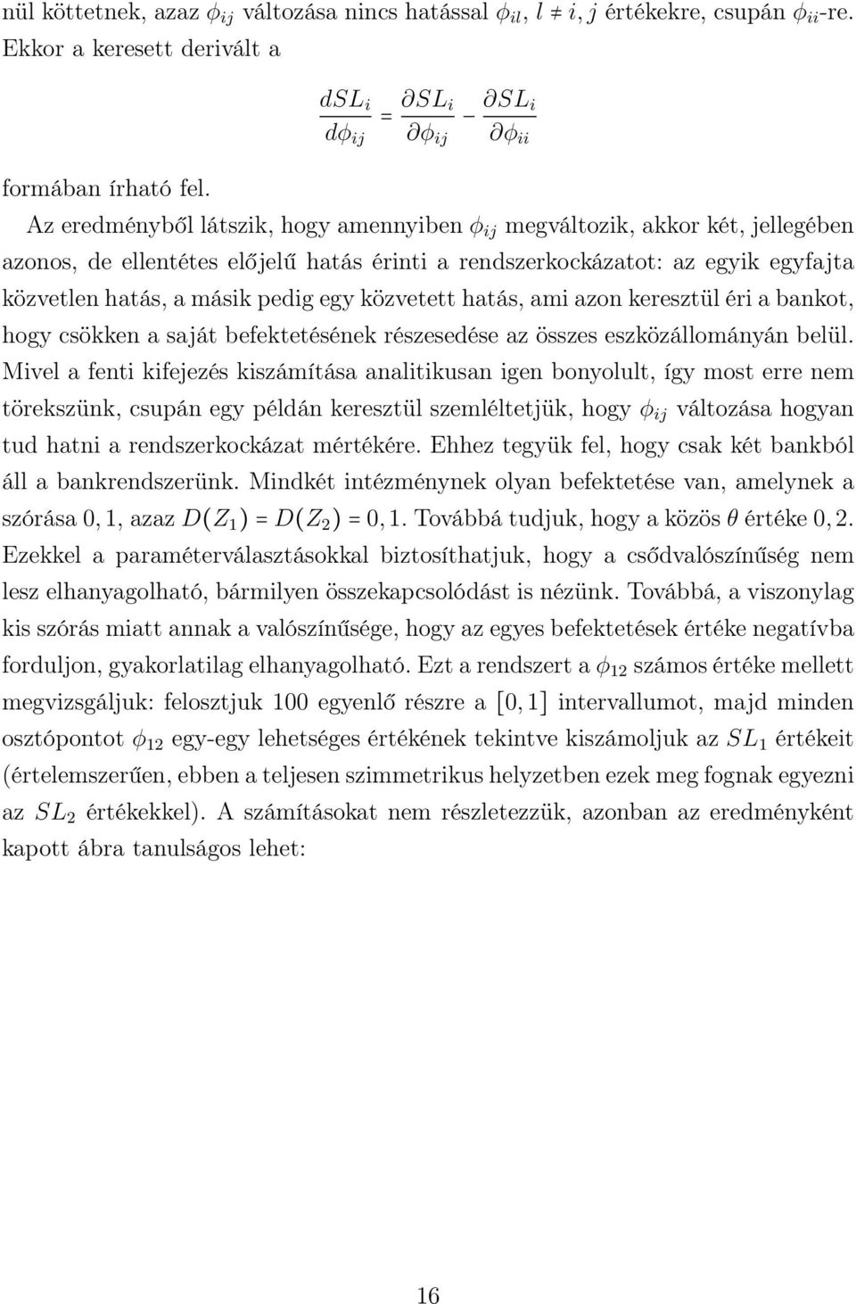 hatás, ami azo keresztül éri a bakot, hogy csökke a saját befektetéséek részesedése az összes eszközállomáyá belül.