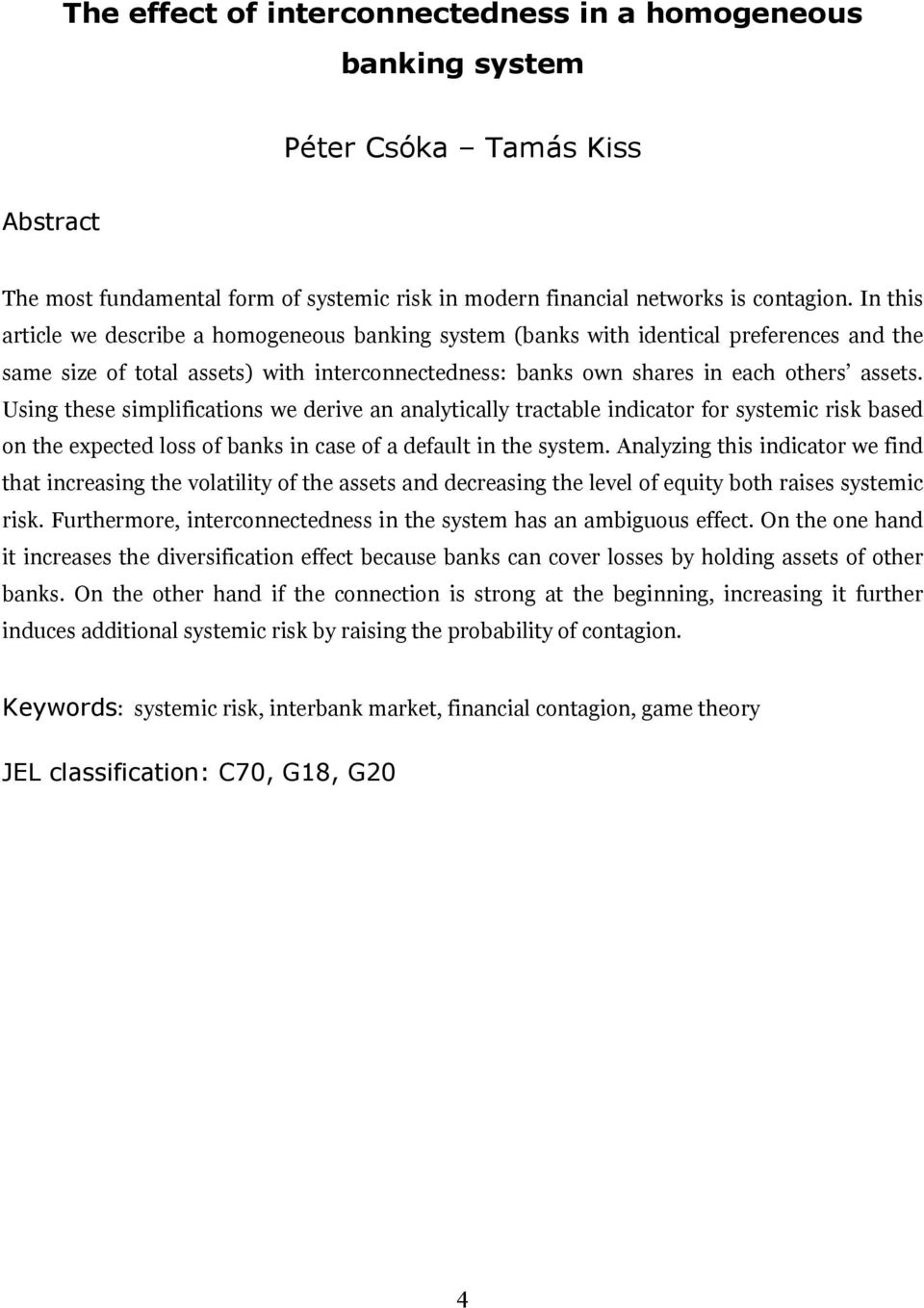 Usig these simplificatios we derive a aalytically tractable idicator for systemic risk based o the expected loss of baks i case of a default i the system.