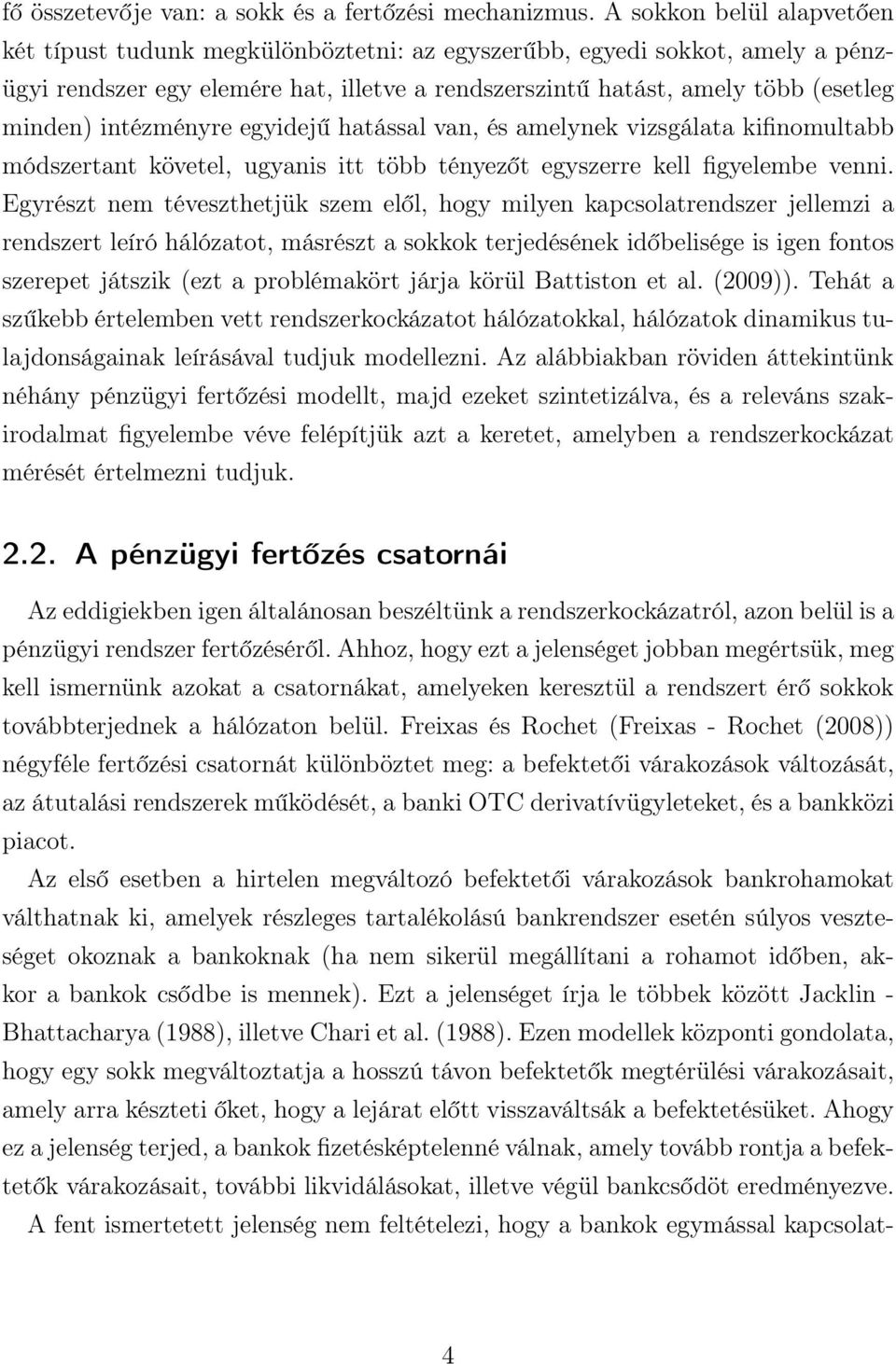 egyidejű hatással va, és amelyek vizsgálata kifiomultabb módszertat követel, ugyais itt több téyezőt egyszerre kell figyelembe vei.