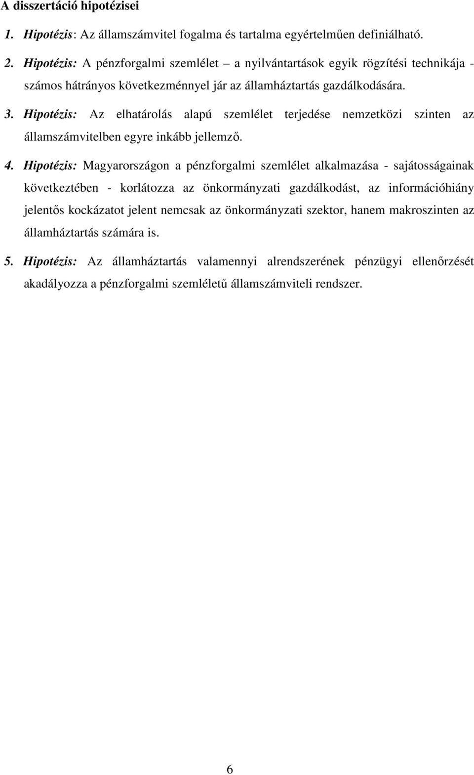 Hipotézis: Az elhatárolás alapú szemlélet terjedése nemzetközi szinten az államszámvitelben egyre inkább jellemző. 4.