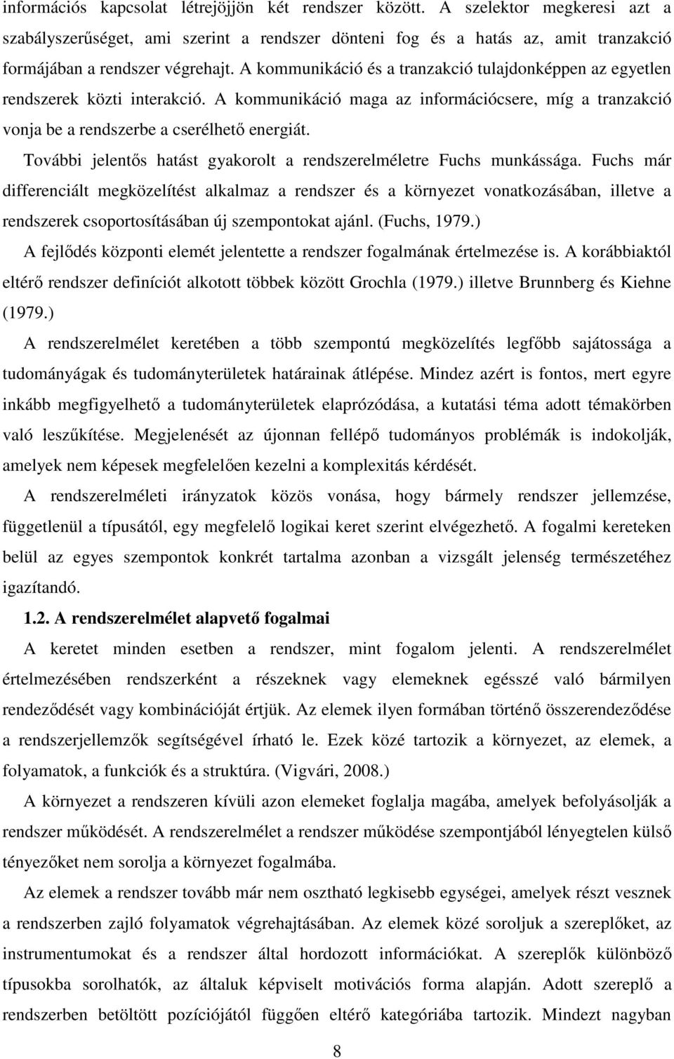 További jelentős hatást gyakorolt a rendszerelméletre Fuchs munkássága.