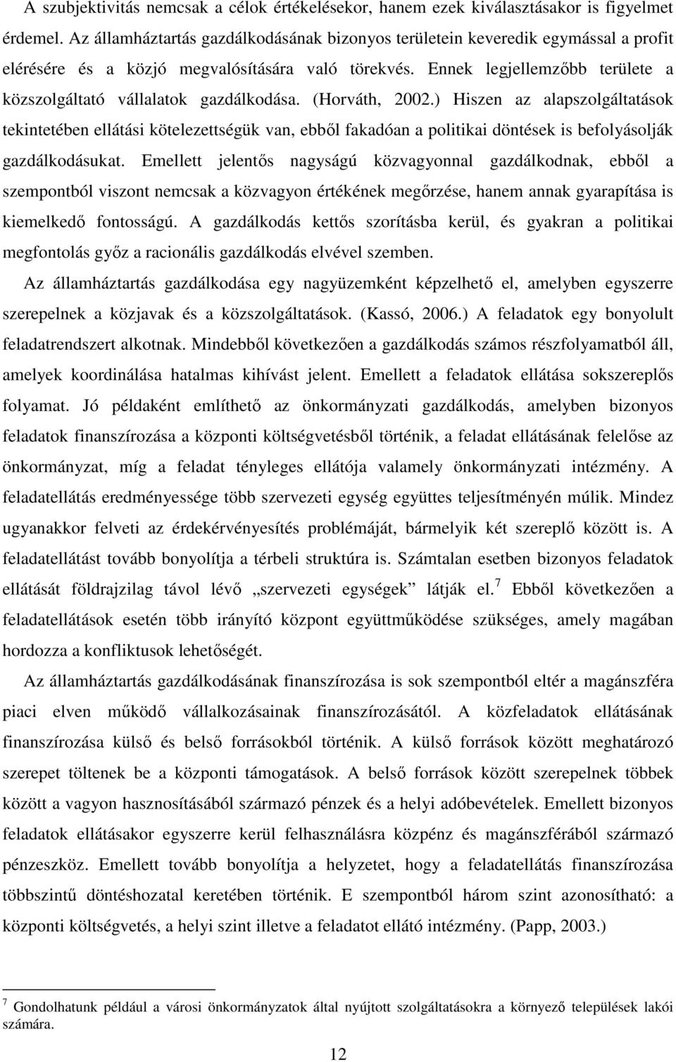 Ennek legjellemzőbb területe a közszolgáltató vállalatok gazdálkodása. (Horváth, 2002.