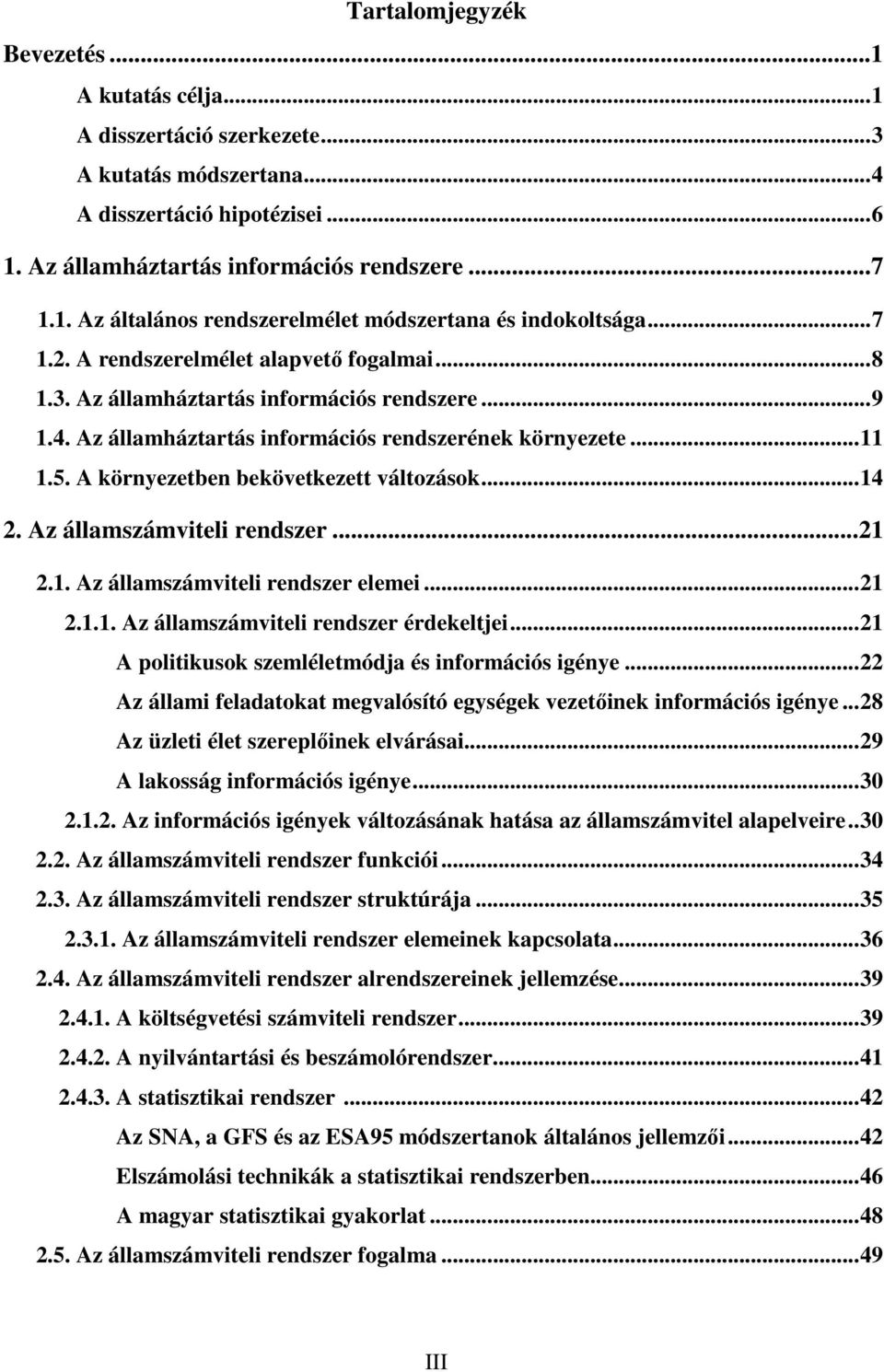 A környezetben bekövetkezett változások... 14 2. Az államszámviteli rendszer... 21 2.1. Az államszámviteli rendszer elemei... 21 2.1.1. Az államszámviteli rendszer érdekeltjei.