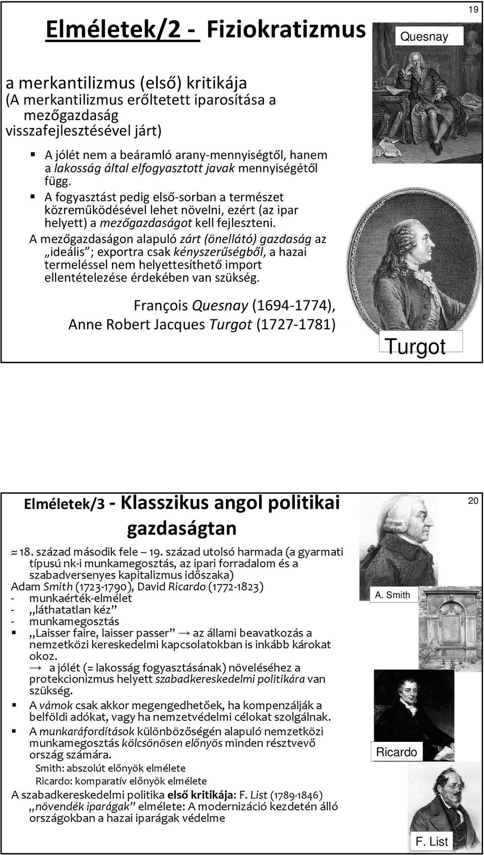 A mezőgazdaságon alapulózárt (önellátó) gazdaság az ideális ; exportra csak kényszerűségből, a hazai termeléssel nem helyettesíthetőimport ellentételezése érdekében van szükség.