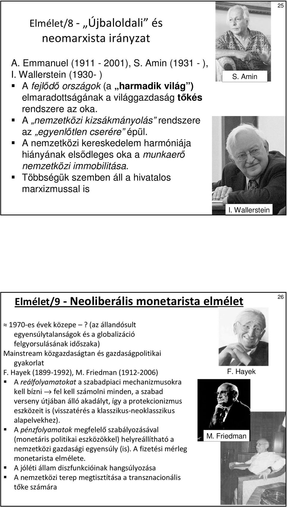 A nemzetközi kereskedelem harmóniája hiányának elsıdleges oka a munkaerı nemzetközi immobilitása. Többségük szemben áll a hivatalos marxizmussal is S. Amin I.