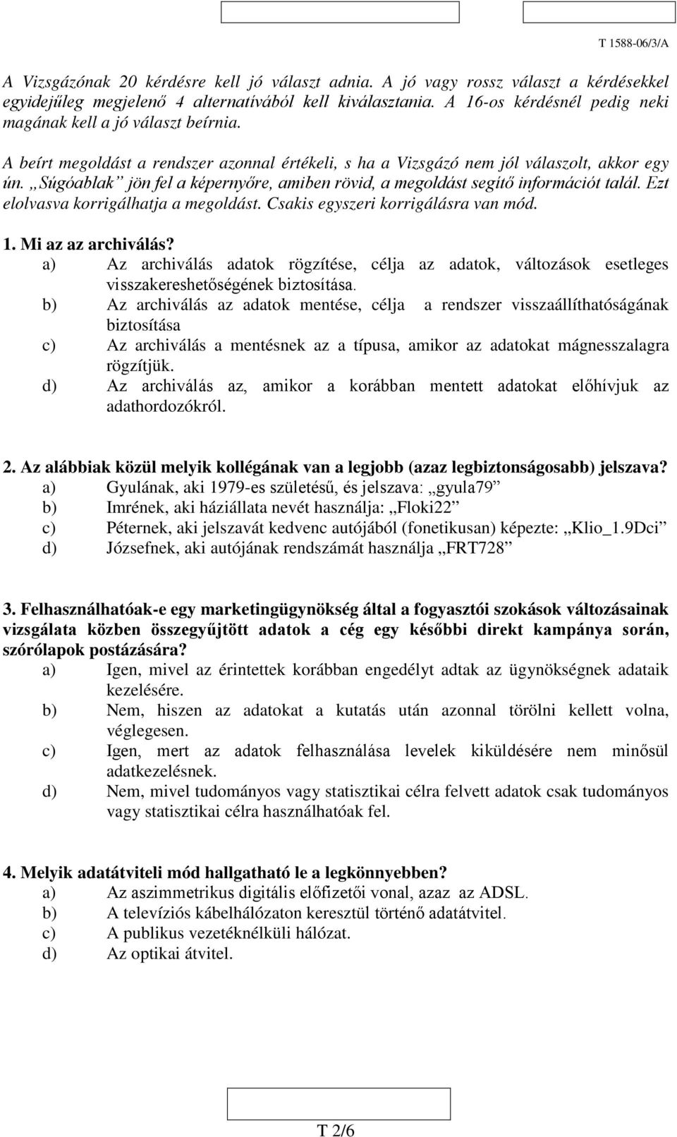 Súgóablak jön fel a képernyőre, amiben rövid, a megoldást segítő információt talál. Ezt elolvasva korrigálhatja a megoldást. Csakis egyszeri korrigálásra van mód. 1. Mi az az archiválás?