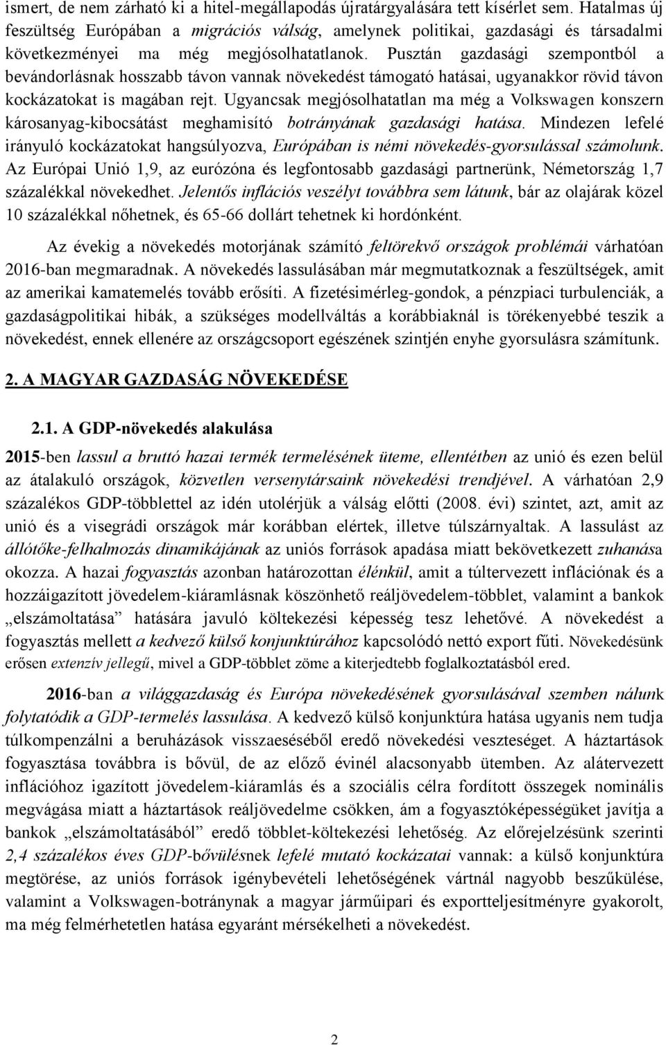 Pusztán gazdasági szempontból a bevándorlásnak hosszabb távon vannak növekedést támogató hatásai, ugyanakkor rövid távon kockázatokat is magában rejt.