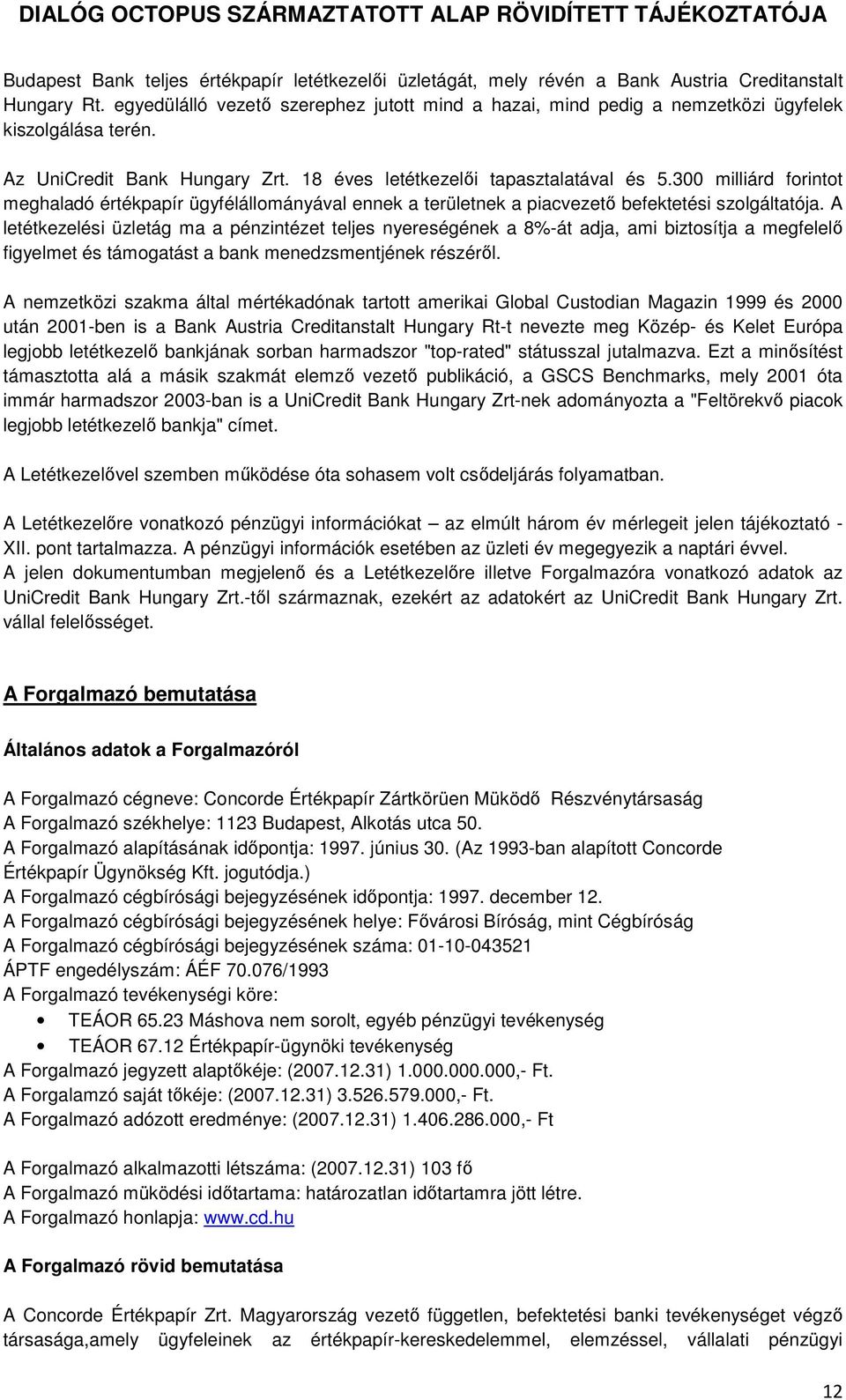 300 milliárd forintot meghaladó értékpapír ügyfélállományával ennek a területnek a piacvezető befektetési szolgáltatója.