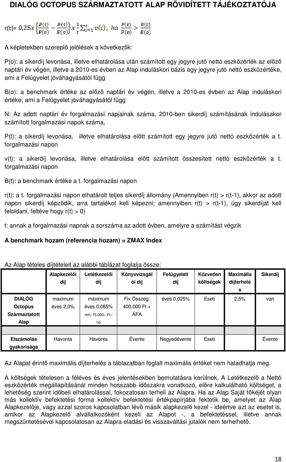 induláskori értéke, ami a Felügyelet jóváhagyásától függ N: Az adott naptári év forgalmazási napjainak száma, 2010-ben sikerdíj számításának indulásakor számított forgalmazási napok száma, P(t): a