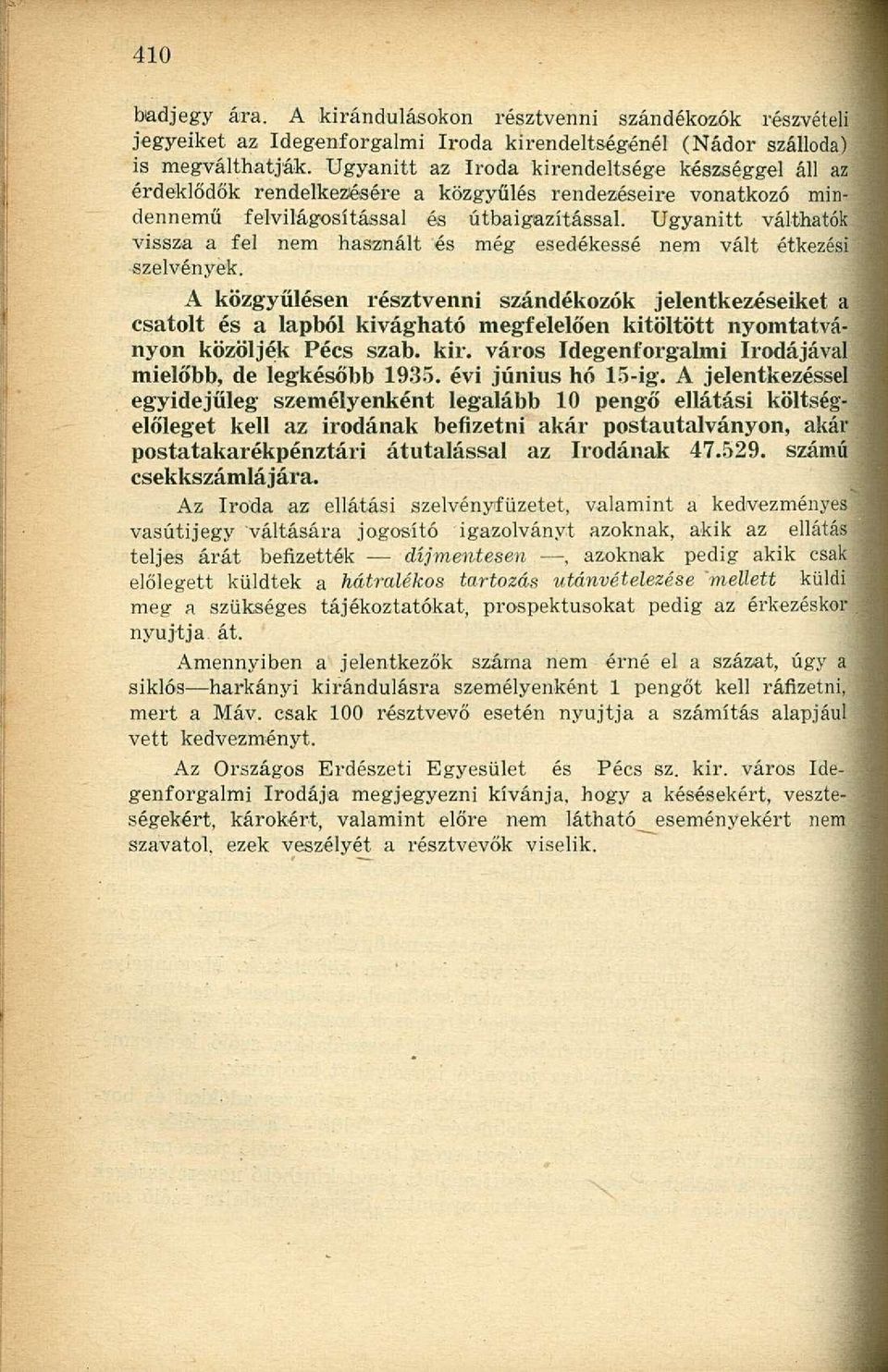 Ugyanitt válthatók vissza a fel nem használt és még esedékessé nem vált étkezési szelvények.