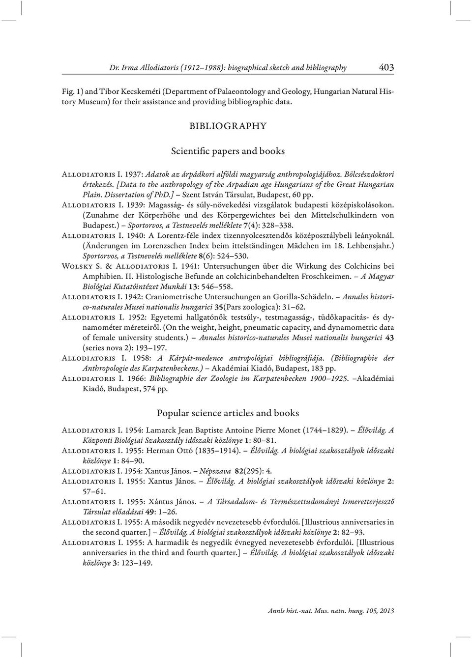 BIBLIOGRAPHY Scientific papers and books Allodiatoris I. 1937: Adatok az árpádkori alföldi magyarság anthropologiájához. Bölcsészdoktori értekezés.