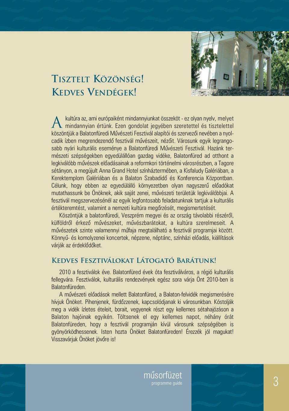 Városunk egyik legrangosabb nyári kulturális eseménye a Balatonfüredi Mûvészeti Fesztivál.