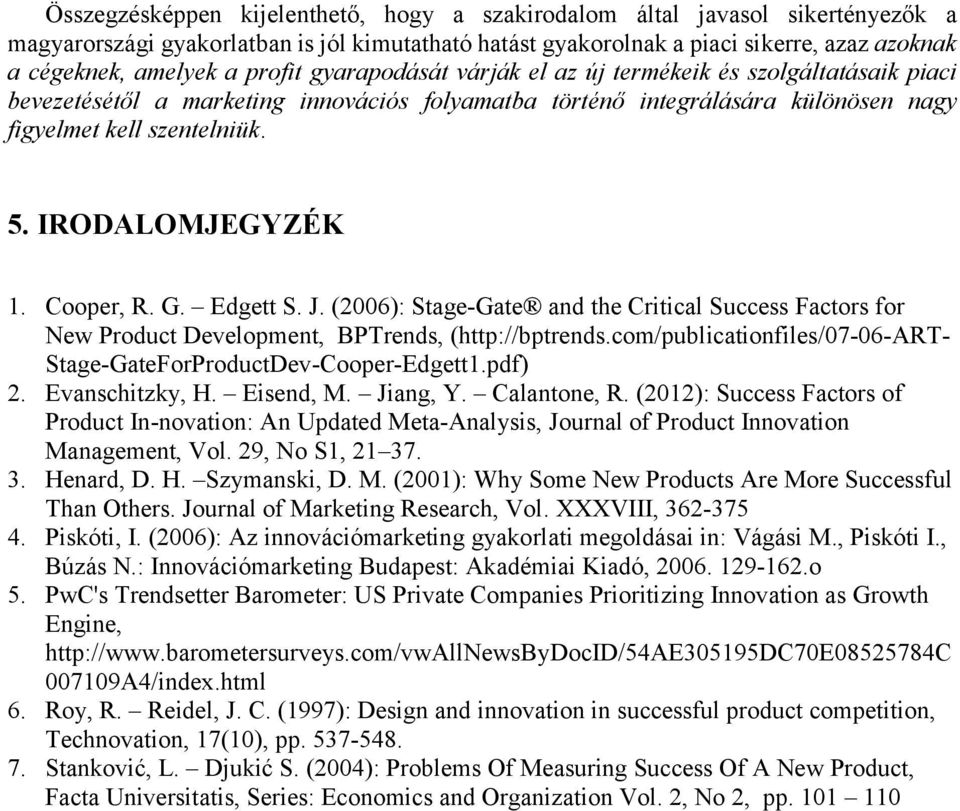 IRODALOMJEGYZÉK 1. Cooper, R. G. Edgett S. J. (2006): Stage-Gate and the Critical Success Factors for New Product Development, BPTrends, (http://bptrends.