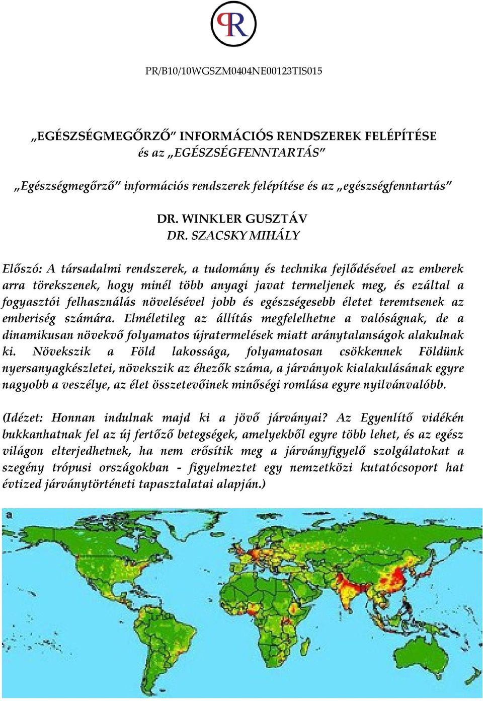 SZACSKY MIHÁLY Előszó: A társadalmi rendszerek, a tudomány és technika fejlődésével az emberek arra törekszenek, hogy minél több anyagi javat termeljenek meg, és ezáltal a fogyasztói felhasználás