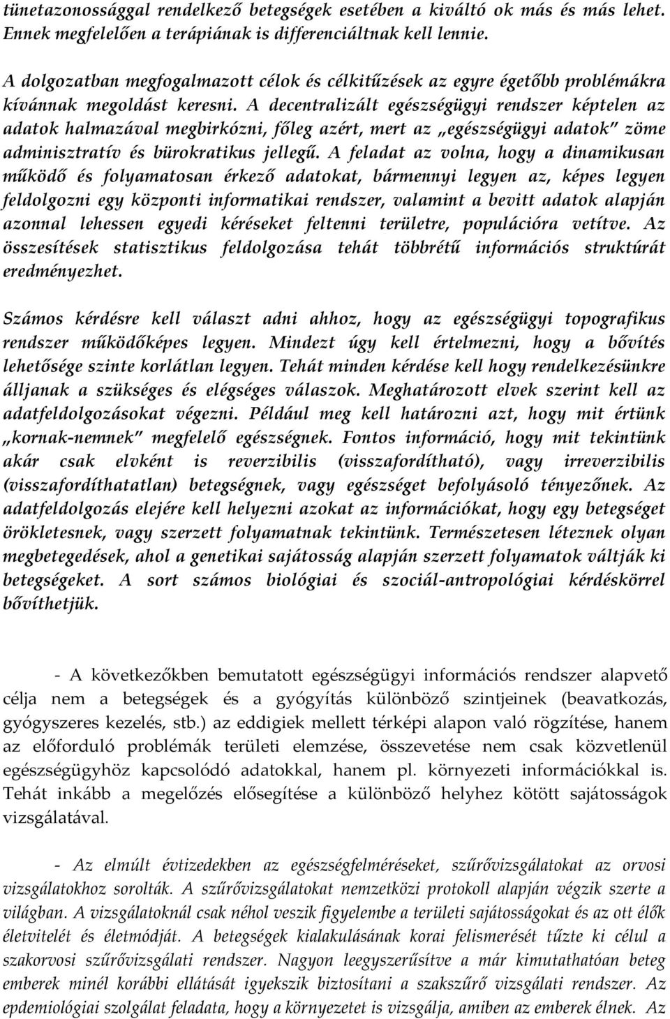 A decentralizált egészségügyi rendszer képtelen az adatok halmazával megbirkózni, főleg azért, mert az egészségügyi adatok zöme adminisztratív és bürokratikus jellegű.