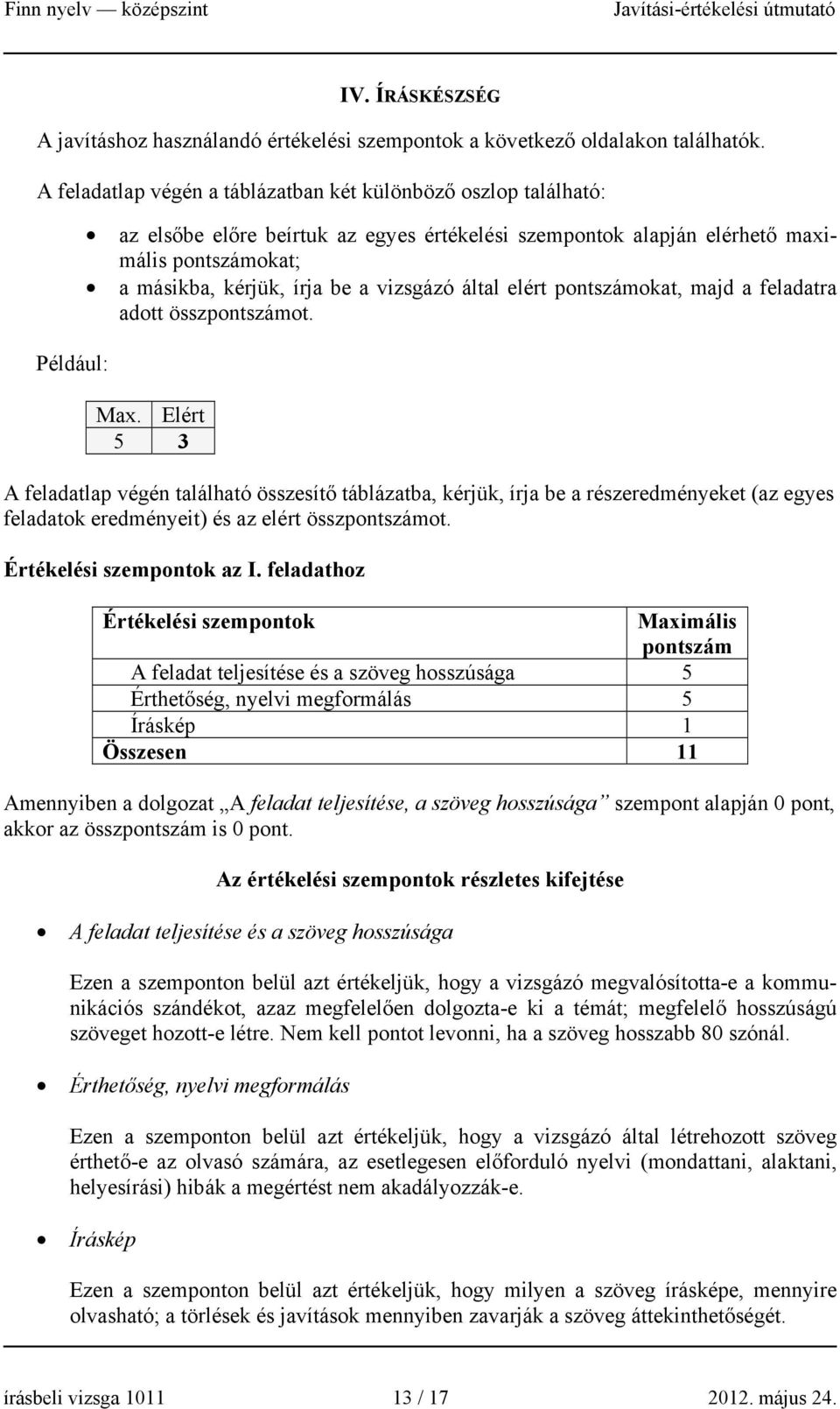 vizsgázó által elért pontszámokat, majd a feladatra adott összpontszámot. Max.