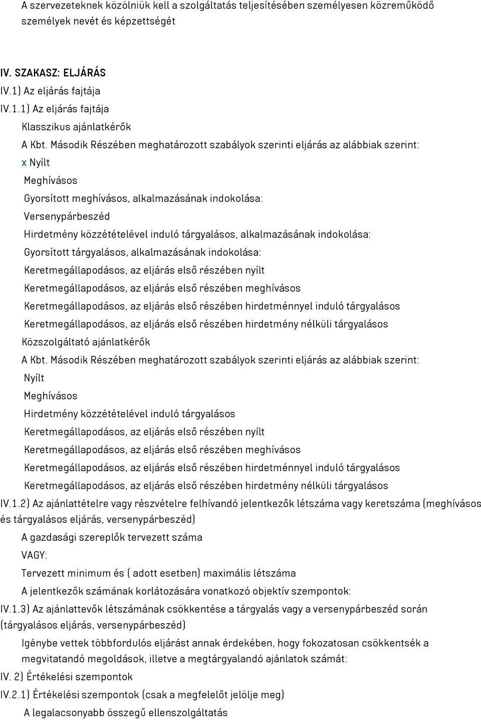 tárgyalásos, alkalmazásának indokolása: Gyorsított tárgyalásos, alkalmazásának indokolása: Keretmegállapodásos, az eljárás első részében nyílt Keretmegállapodásos, az eljárás első részében meghívásos