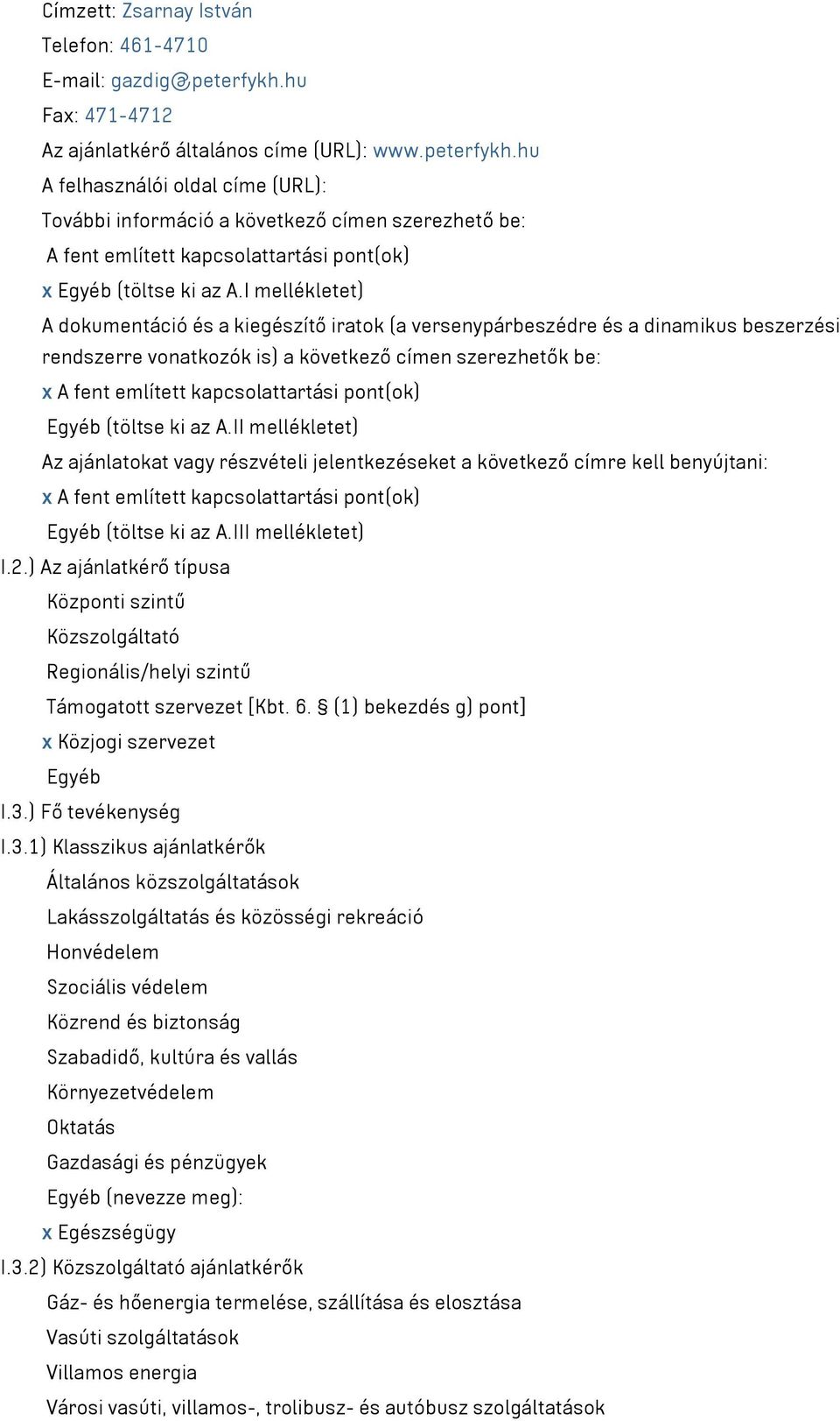 hu A felhasználói oldal címe (URL): További információ a következő címen szerezhető be: A fent említett kapcsolattartási pont(ok) x Egyéb (töltse ki az A.