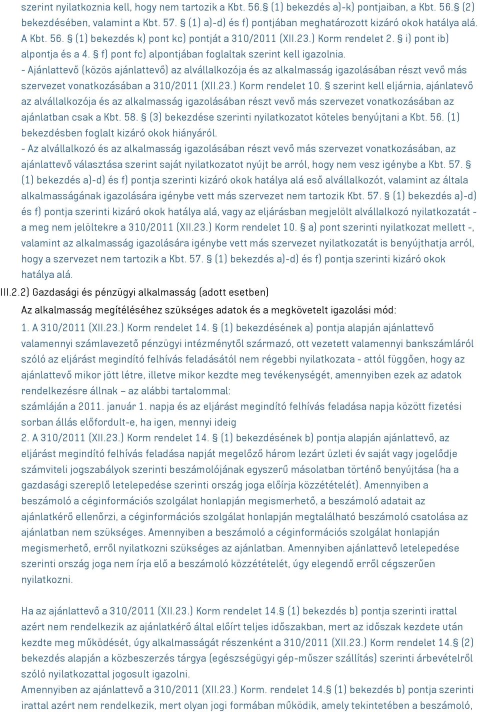 - Ajánlattevő (közös ajánlattevő) az alvállalkozója és az alkalmasság igazolásában részt vevő más szervezet vonatkozásában a 310/2011 (XII.23.) Korm rendelet 10.