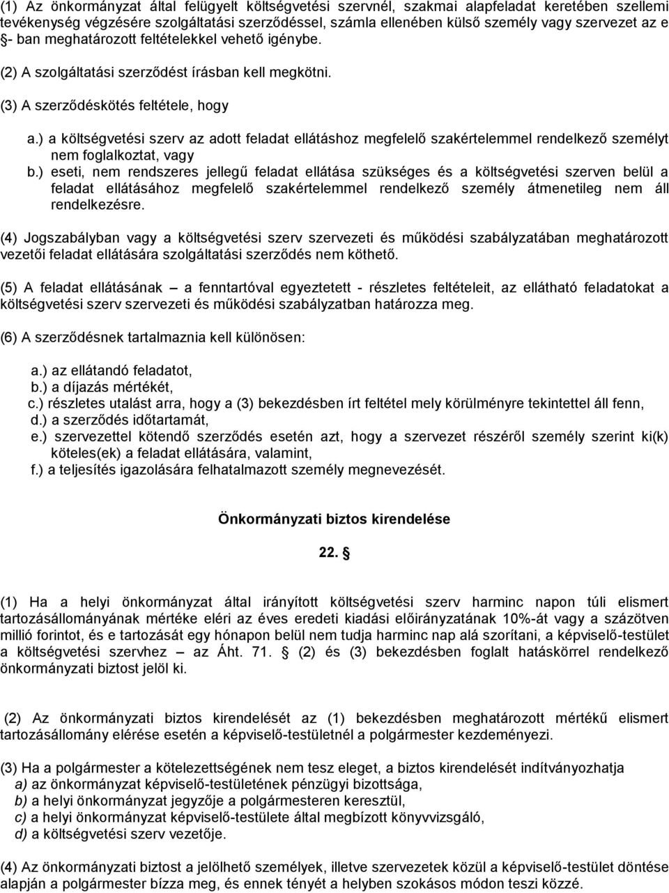 ) a költségvetési szerv az adott feladat ellátáshoz megfelelő szakértelemmel rendelkező személyt nem foglalkoztat, vagy b.