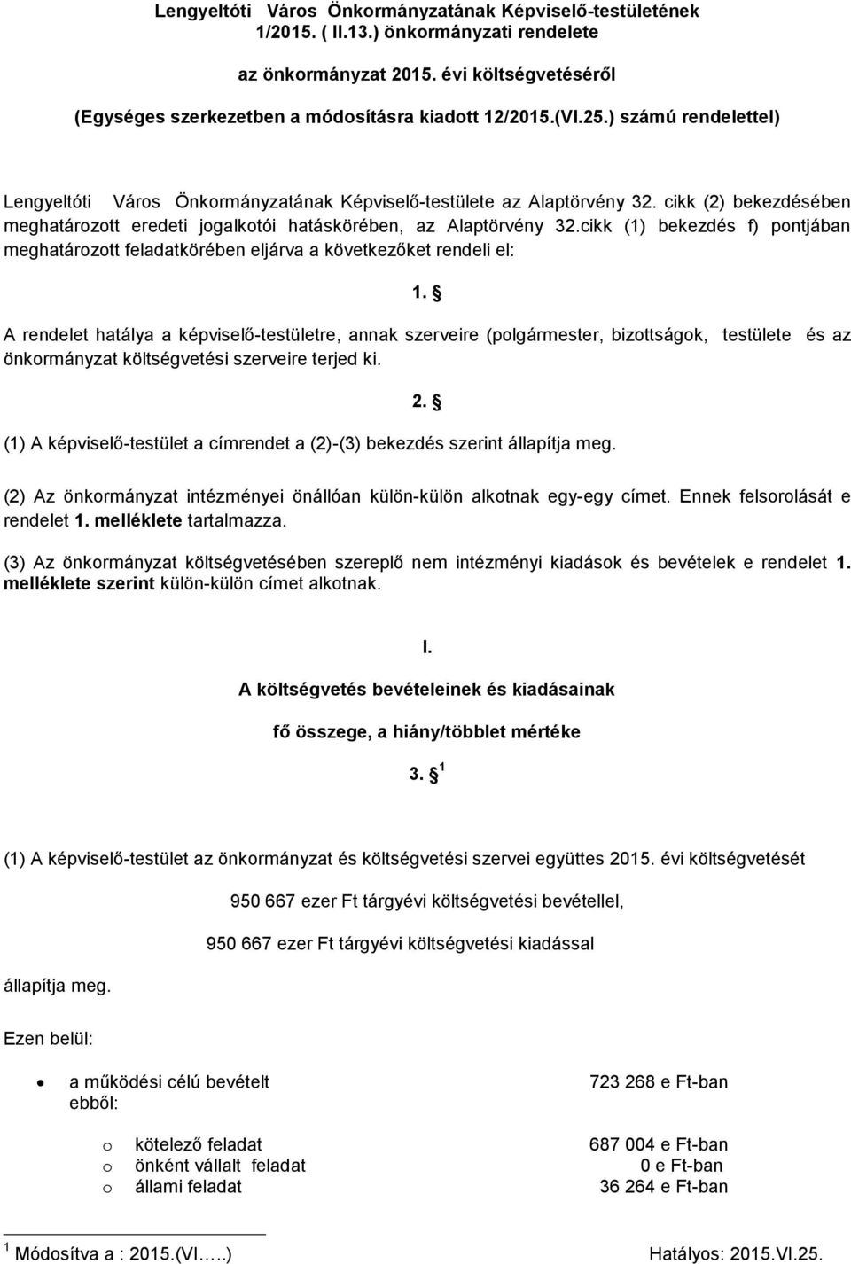 cikk (1) bekezdés f) pontjában meghatározott feladatkörében eljárva a következőket rendeli el: 1.