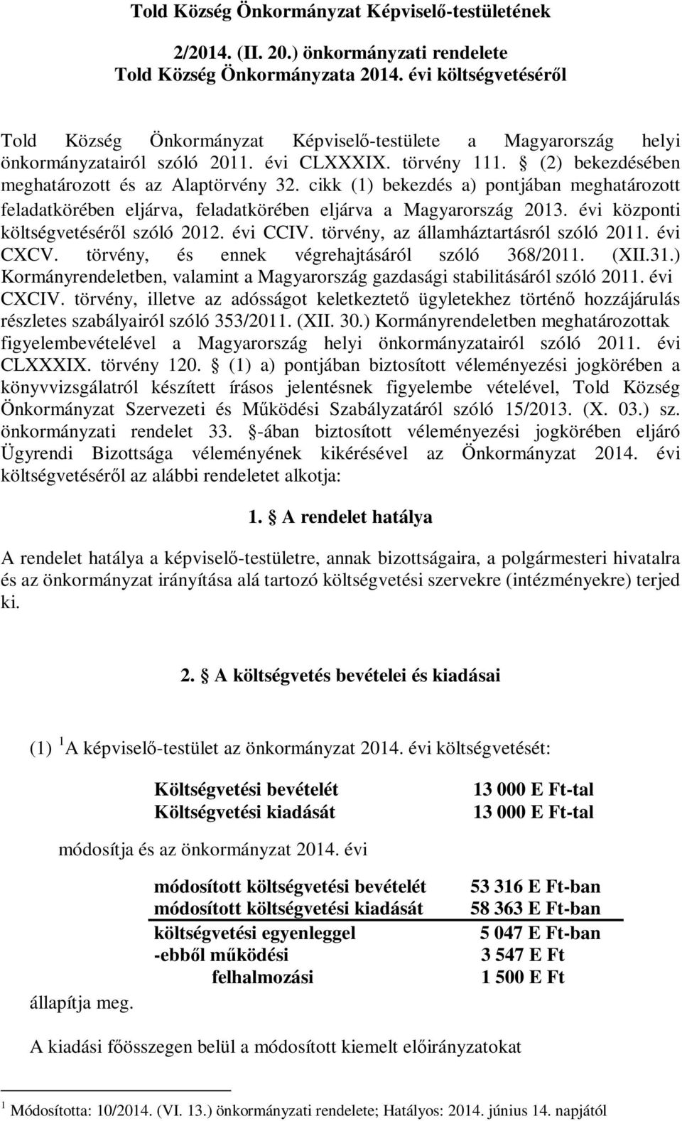 cikk (1) bekezdés a) pontjában meghatározott feladatkörében eljárva, feladatkörében eljárva a Magyarország 2013. évi központi költségvetéséről szóló 2012. évi CCIV.