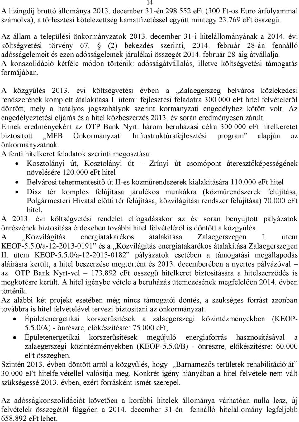 február 28-án fennálló adósságelemeit és ezen adósságelemek járulékai összegét 2014. február 28-áig átvállalja.