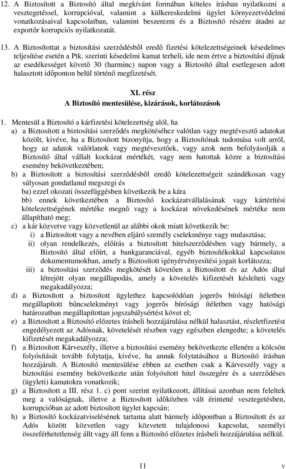 A Biztosítottat a biztosítási szerződésből eredő fizetési kötelezettségeinek késedelmes teljesítése esetén a Ptk.