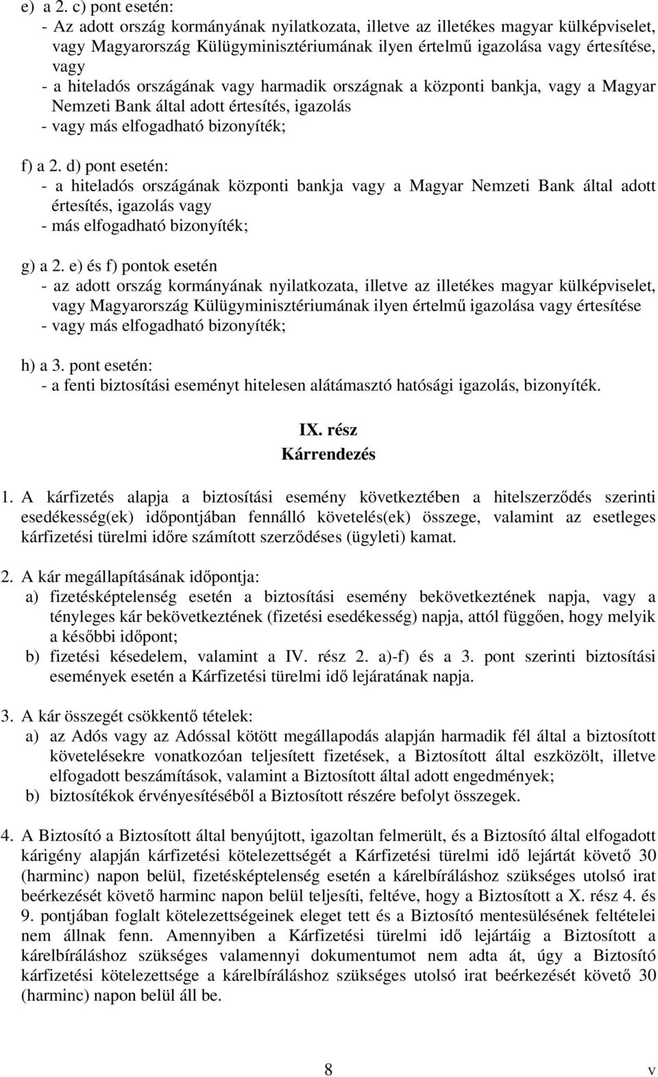 hiteladós országának vagy harmadik országnak a központi bankja, vagy a Magyar Nemzeti Bank által adott értesítés, igazolás - vagy más elfogadható bizonyíték; f) a 2.